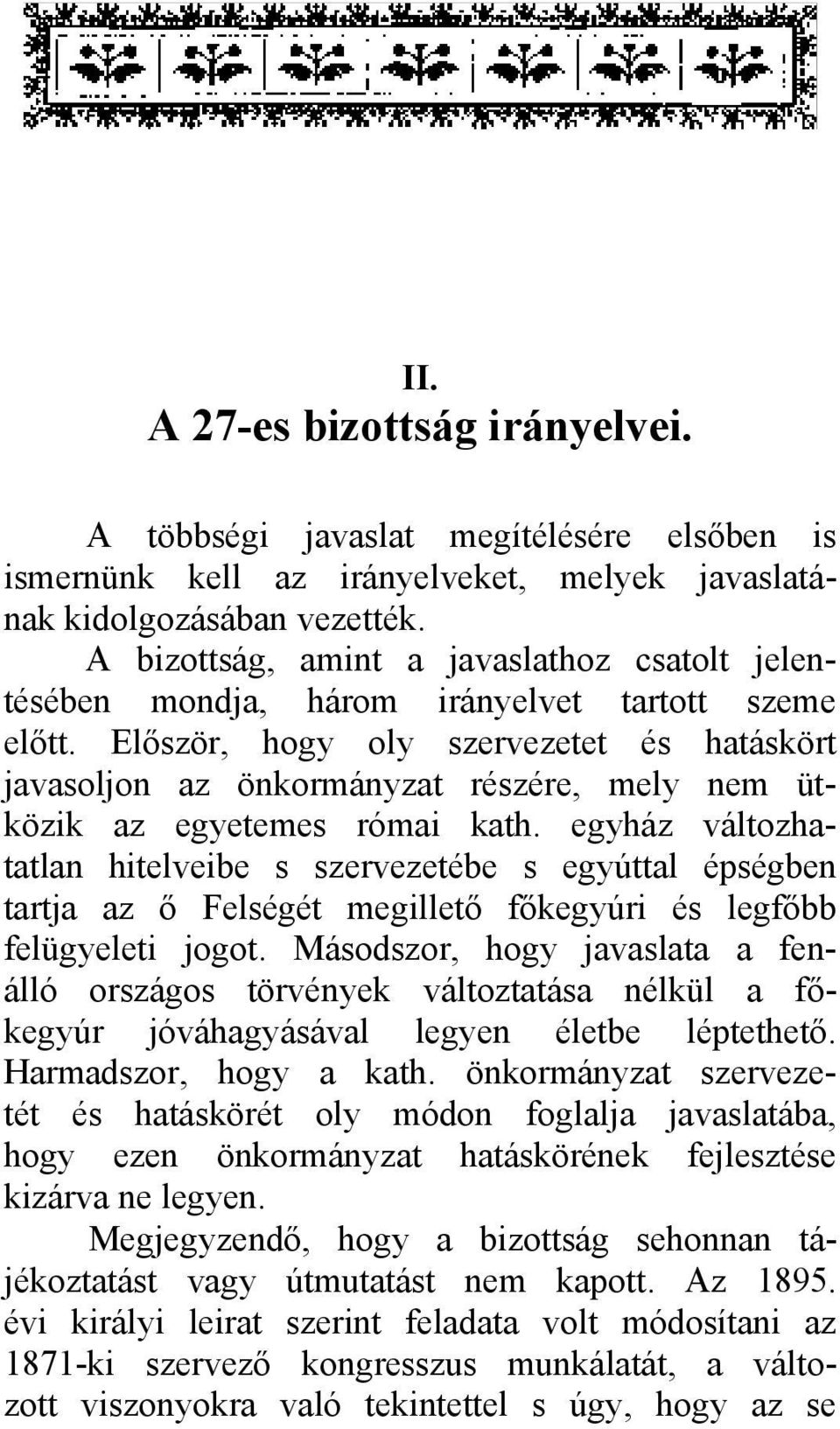 Először, hogy oly szervezetet és hatáskört javasoljon az önkormányzat részére, mely nem ütközik az egyetemes római kath.