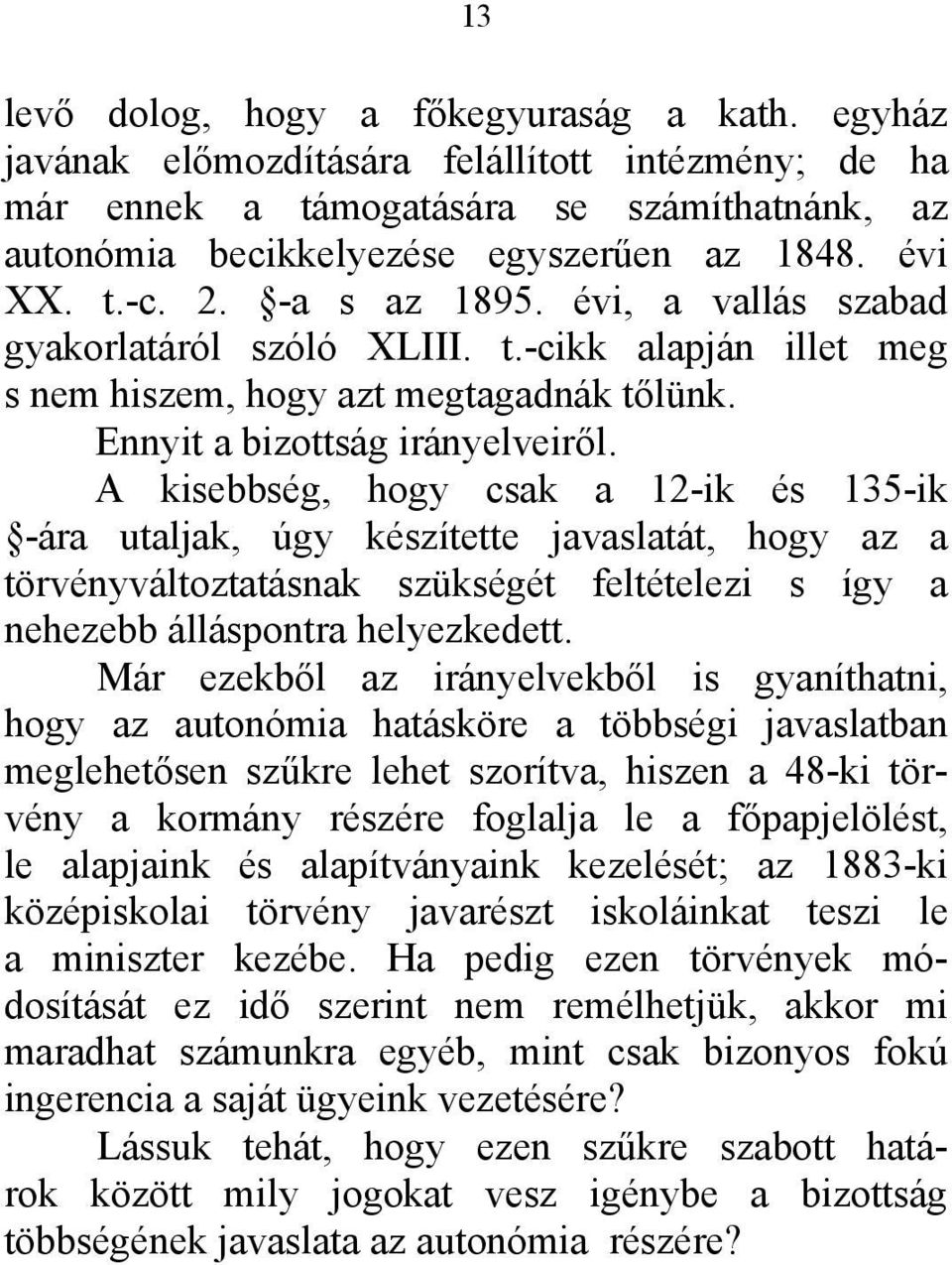 A kisebbség, hogy csak a 12-ik és 135-ik -ára utaljak, úgy készítette javaslatát, hogy az a törvényváltoztatásnak szükségét feltételezi s így a nehezebb álláspontra helyezkedett.