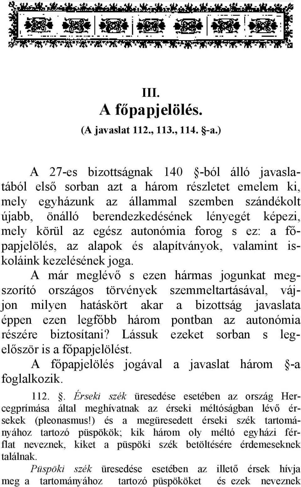 körül az egész autonómia forog s ez: a főpapjelölés, az alapok és alapítványok, valamint iskoláink kezelésének joga.