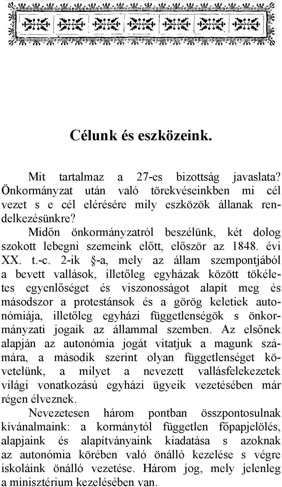 2-ik -a, mely az állam szempontjából a bevett vallások, illetőleg egyházak között tökéletes egyenlőséget és viszonosságot alapít meg és másodszor a protestánsok és a görög keletiek autonómiája,