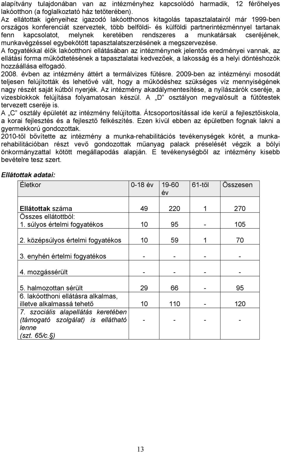 melynek keretében rendszeres a munkatársak cseréjének, munkavégzéssel egybekötött tapasztalatszerzésének a megszervezése.