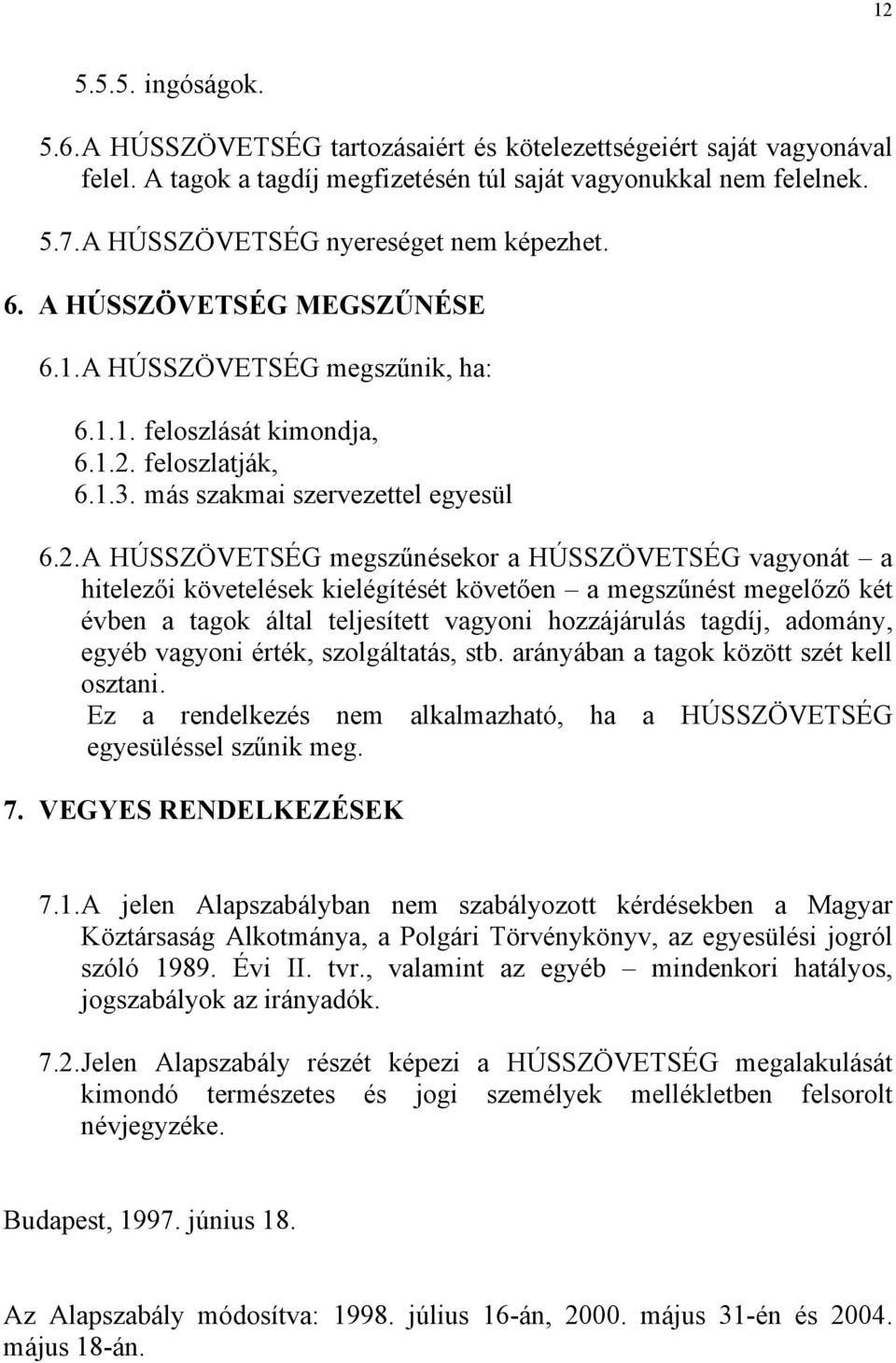 feloszlatják, 6.1.3. más szakmai szervezettel egyesül 6.2.