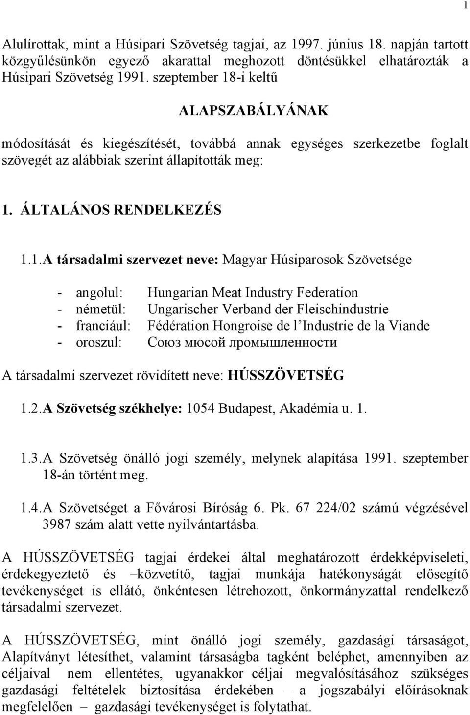 -i keltű ALAPSZABÁLYÁNAK módosítását és kiegészítését, továbbá annak egységes szerkezetbe foglalt szövegét az alábbiak szerint állapították meg: 1.