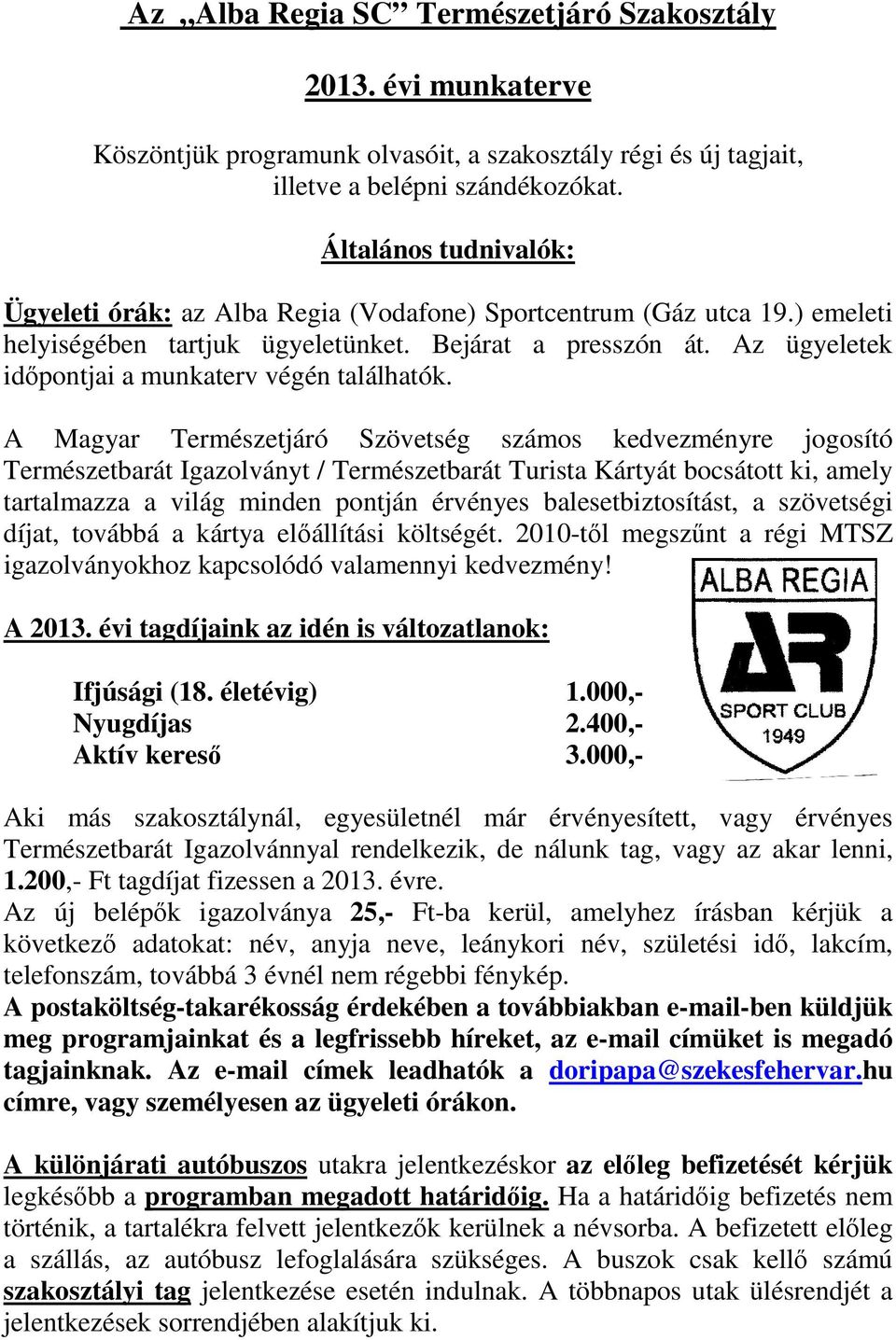 Az ügyeletek időpontjai a munkaterv végén találhatók.