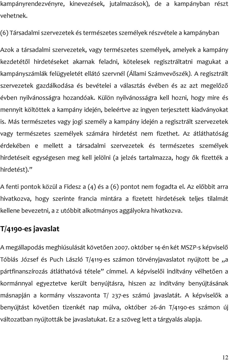 kötelesek regisztráltatni magukat a kampányszámlák felügyeletét ellátó szervnél (Állami Számvevőszék).