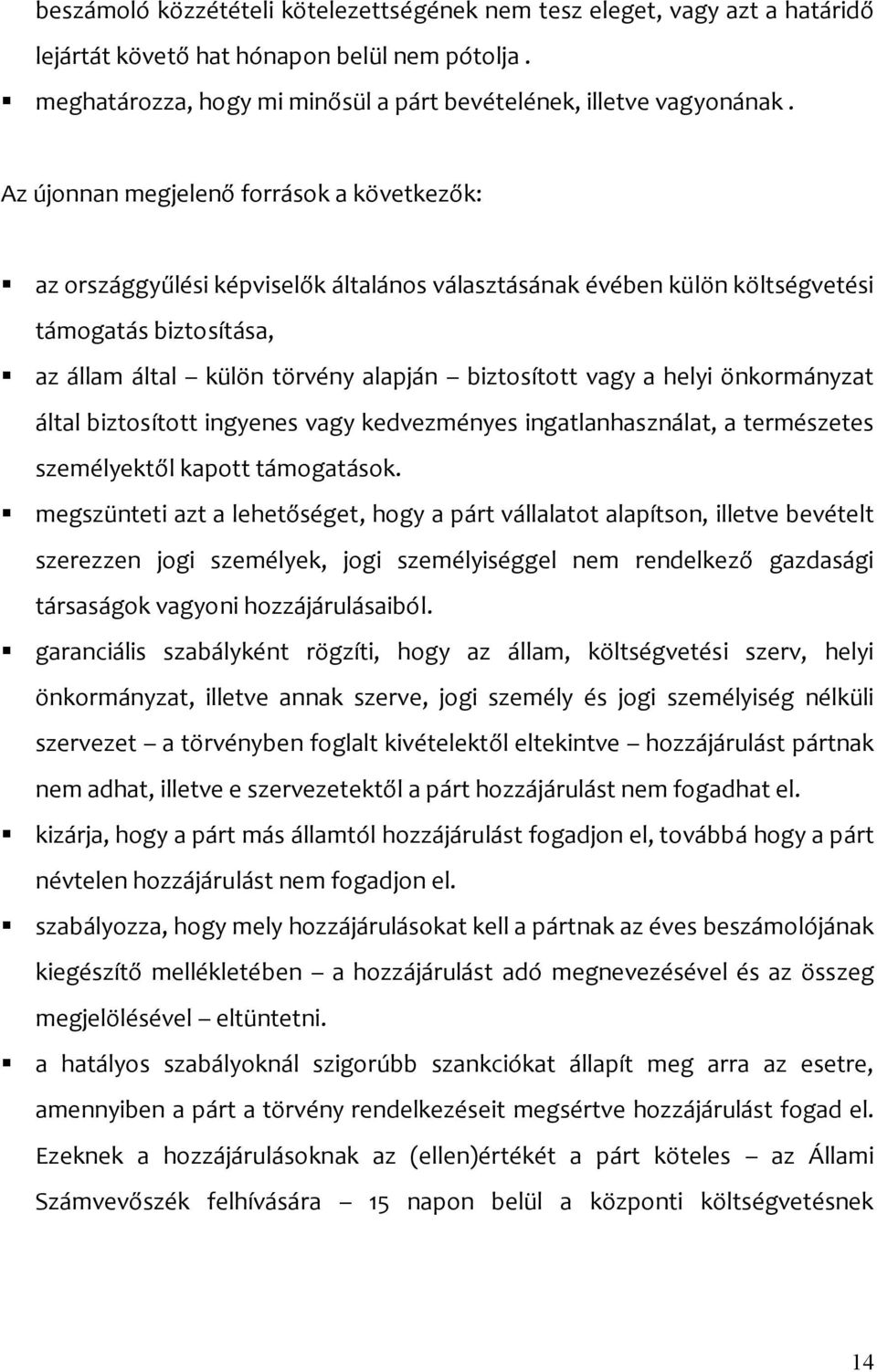 a helyi önkormányzat által biztosított ingyenes vagy kedvezményes ingatlanhasználat, a természetes személyektől kapott támogatások.