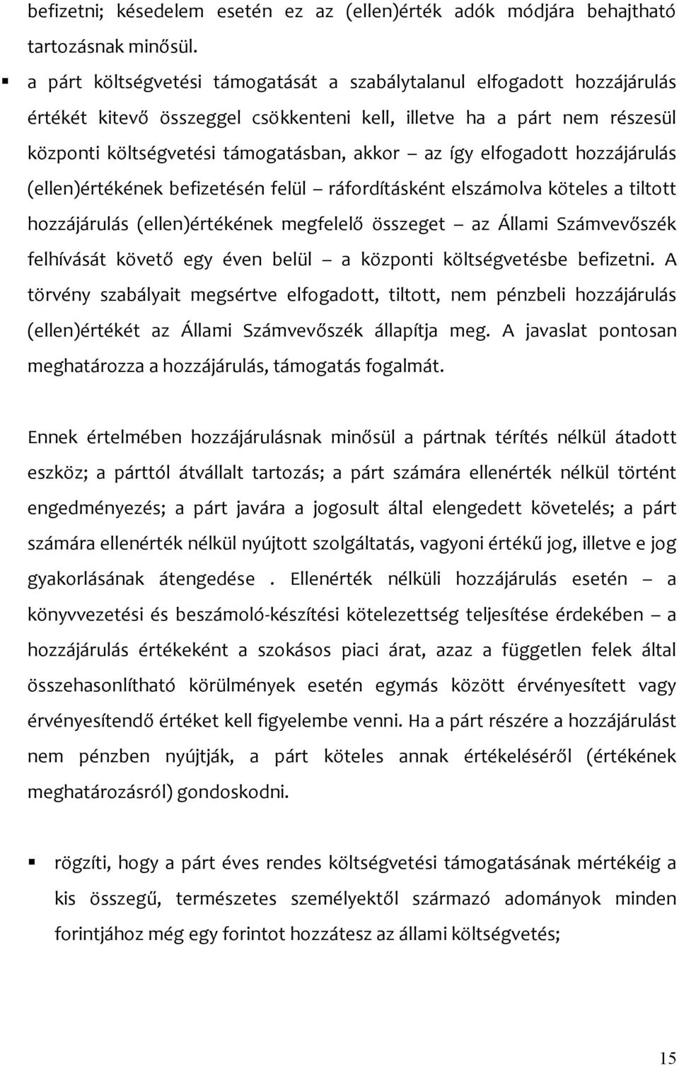 elfogadott hozzájárulás (ellen)értékének befizetésén felül ráfordításként elszámolva köteles a tiltott hozzájárulás (ellen)értékének megfelelő összeget az Állami Számvevőszék felhívását követő egy