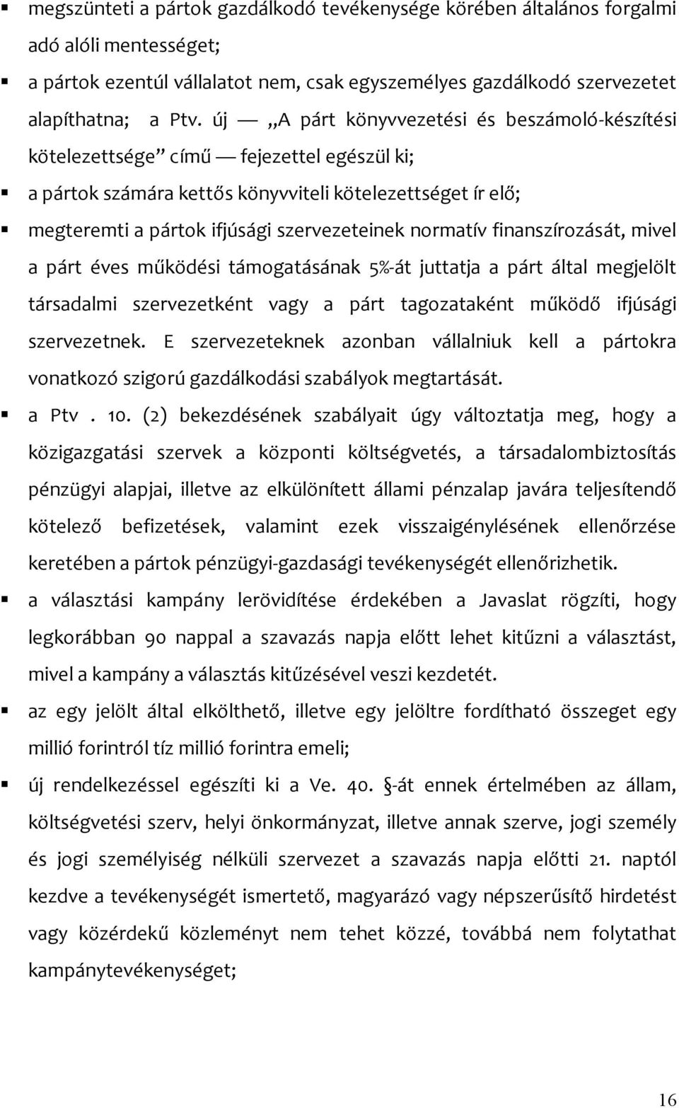 normatív finanszírozását, mivel a párt éves működési támogatásának 5%-át juttatja a párt által megjelölt társadalmi szervezetként vagy a párt tagozataként működő ifjúsági szervezetnek.