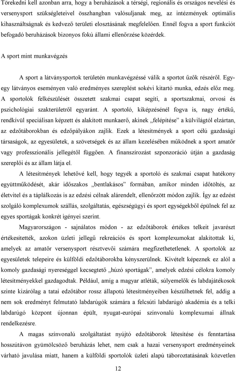 A sport mint munkavégzés A sport a látványsportok területén munkavégzéssé válik a sportot űzők részéről. Egyegy látványos eseményen való eredményes szereplést sokévi kitartó munka, edzés előz meg.