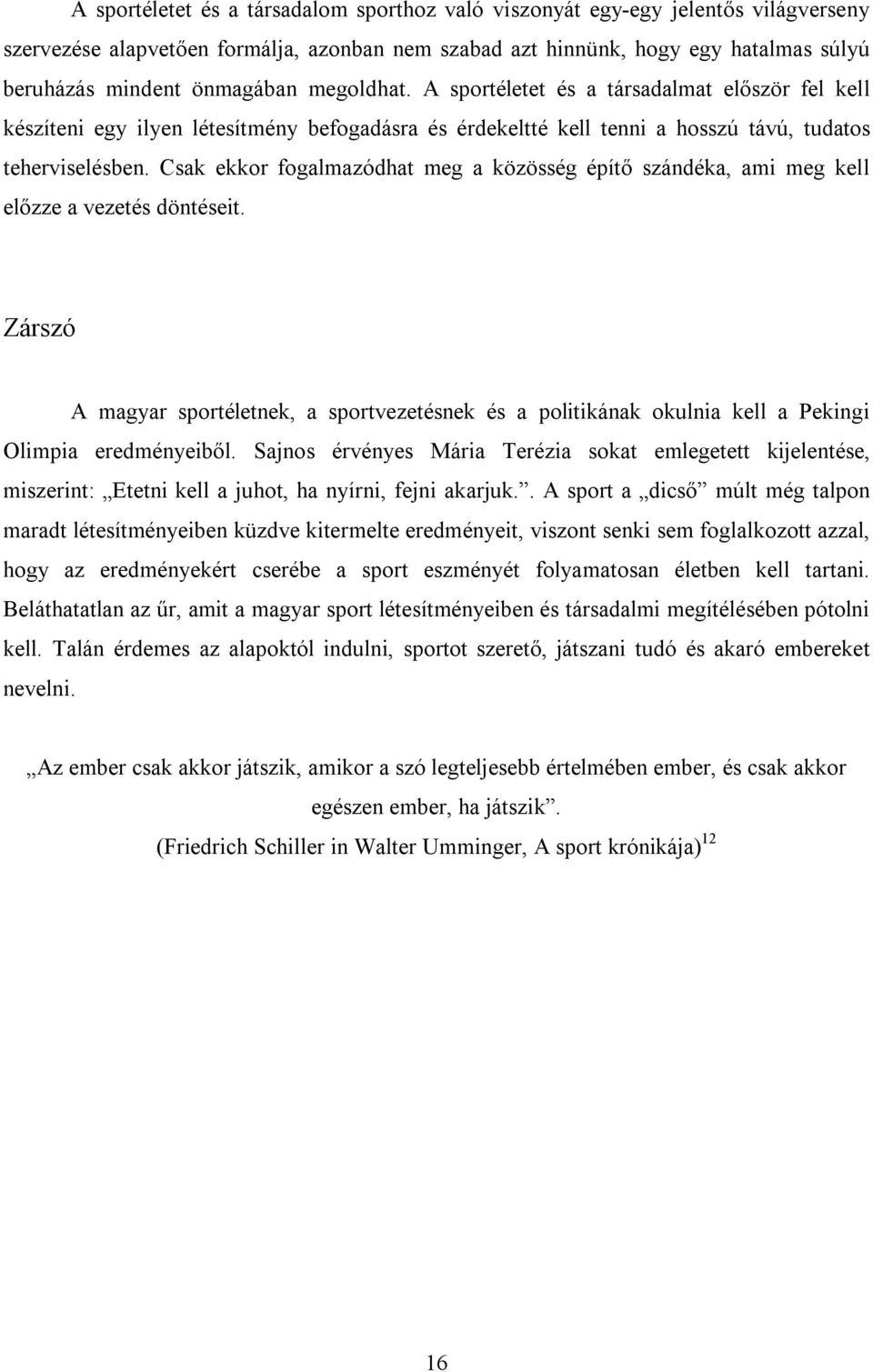 Csak ekkor fogalmazódhat meg a közösség építő szándéka, ami meg kell előzze a vezetés döntéseit.