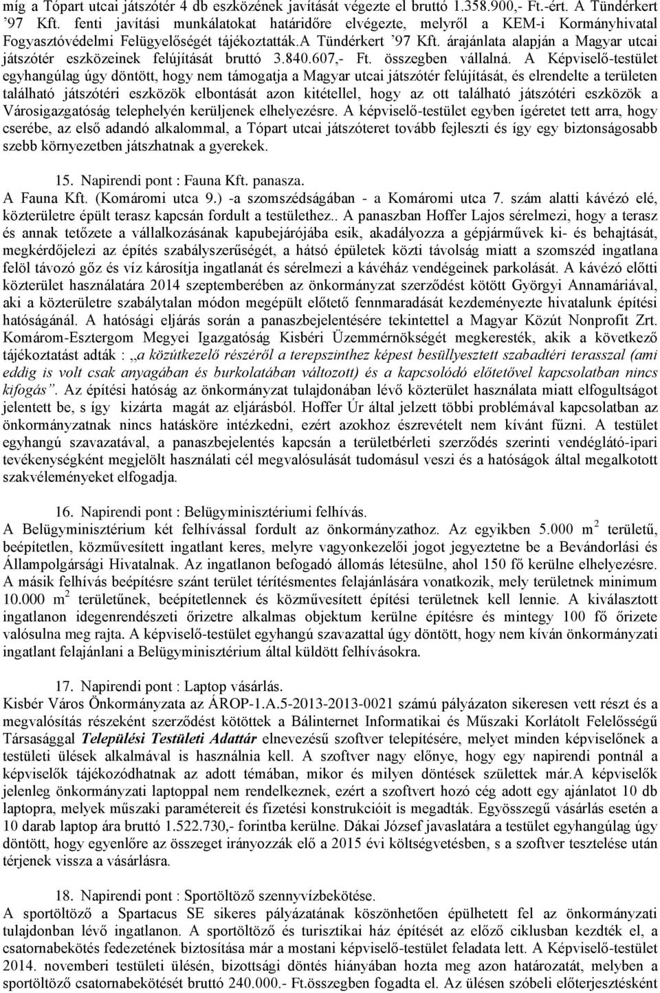 árajánlata alapján a Magyar utcai játszótér eszközeinek felújítását bruttó 3.840.607,- Ft. összegben vállalná.