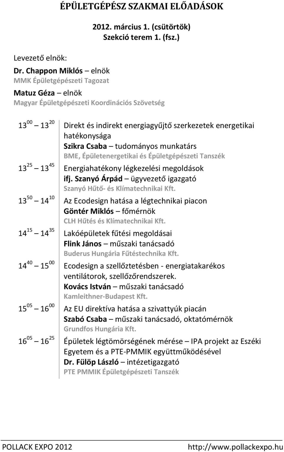 Épületenergetikai és Épületgépészeti Tanszék 13 25 13 45 Energiahatékony légkezelési megoldások ifj. Szanyó Árpád ügyvezető igazgató Szanyó Hűtő- és Klímatechnikai Kft.