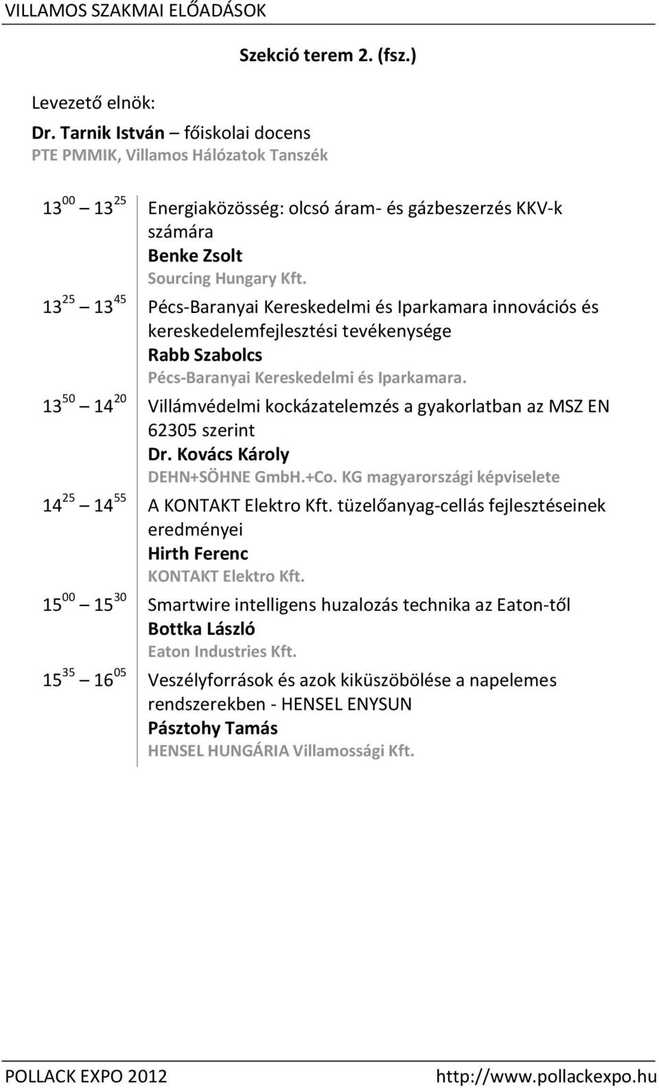 13 25 13 45 -Baranyai Kereskedelmi és Iparkamara innovációs és kereskedelemfejlesztési tevékenysége Rabb Szabolcs -Baranyai Kereskedelmi és Iparkamara.