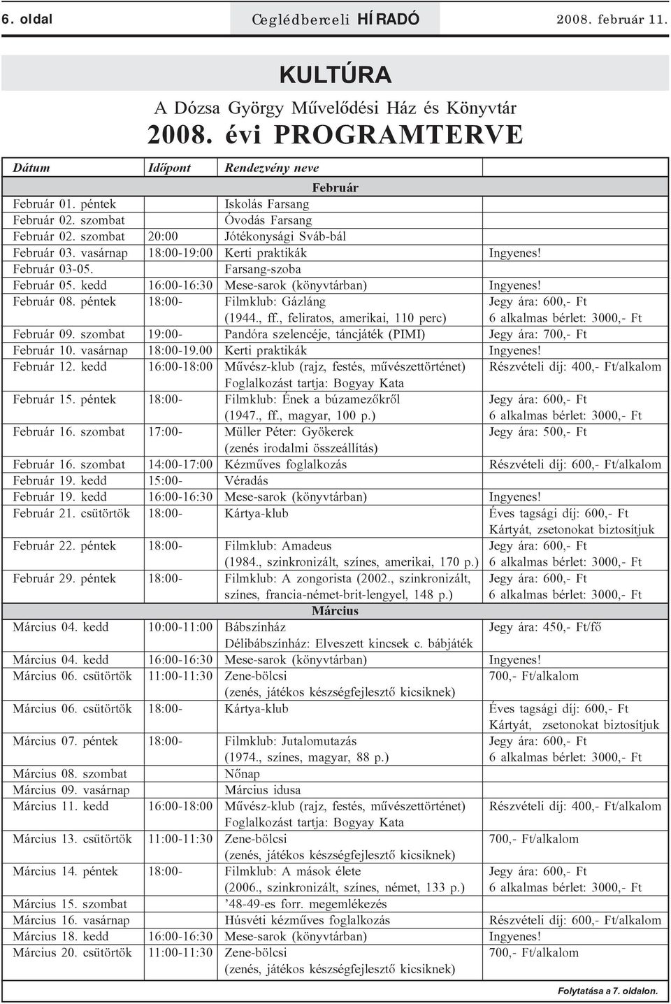 Farsang-szoba Február 05. kedd 16:00-16:30 Mese-sarok (könyvtárban) Ingyenes! Február 08. péntek 18:00- Filmklub: Gázláng Jegy ára: 600,- Ft (1944., ff.