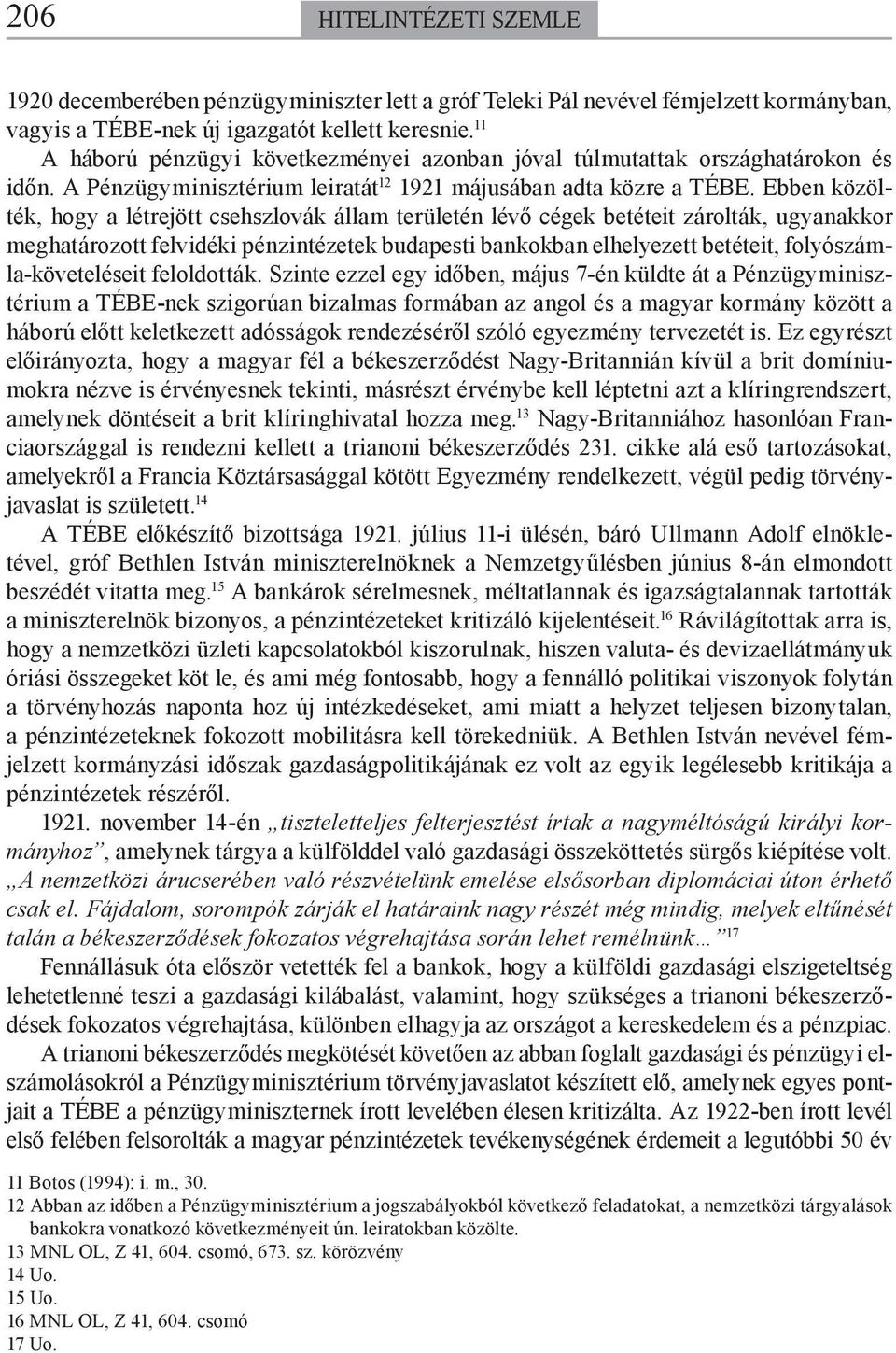 Ebben közölték, hogy a létrejött csehszlovák állam területén lévő cégek betéteit zárolták, ugyanakkor meghatározott felvidéki pénzintézetek budapesti bankokban elhelyezett betéteit,