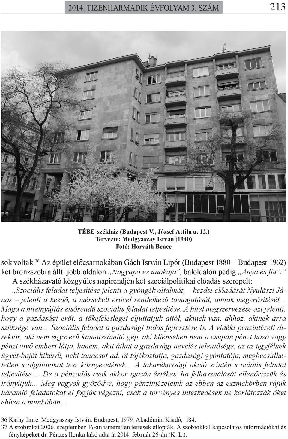 37 A székházavató közgyűlés napirendjén két szociálpolitikai előadás szerepelt: Szociális feladat teljesítése jelenti a gyöngék oltalmát, kezdte előadását Nyulászi János jelenti a kezdő, a mérsékelt