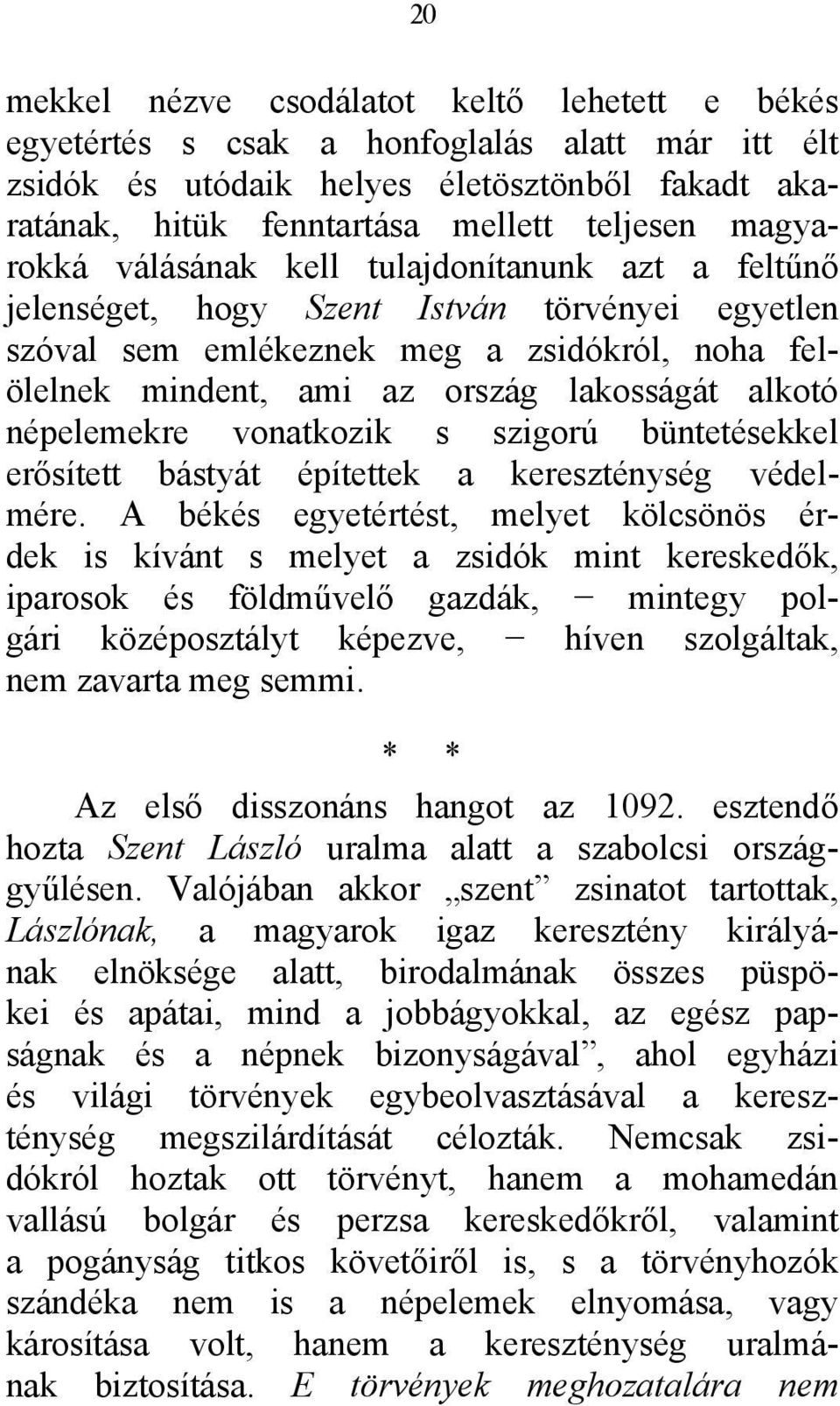 alkotó népelemekre vonatkozik s szigorú büntetésekkel erősített bástyát építettek a kereszténység védelmére.