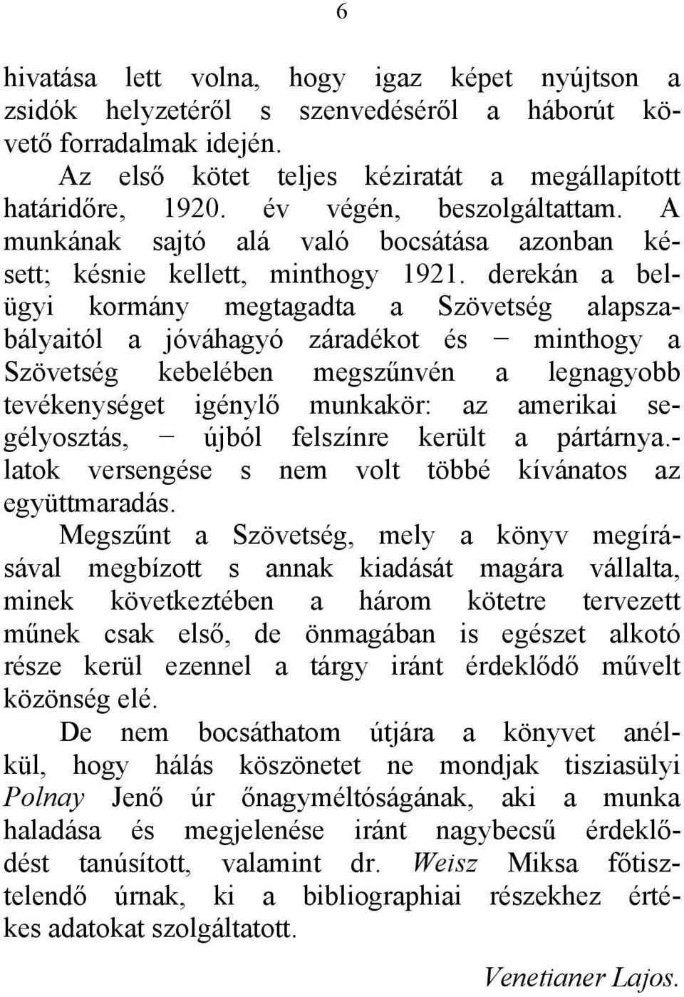 derekán a belügyi kormány megtagadta a Szövetség alapszabályaitól a jóváhagyó záradékot és minthogy a Szövetség kebelében megszűnvén a legnagyobb tevékenységet igénylő munkakör: az amerikai