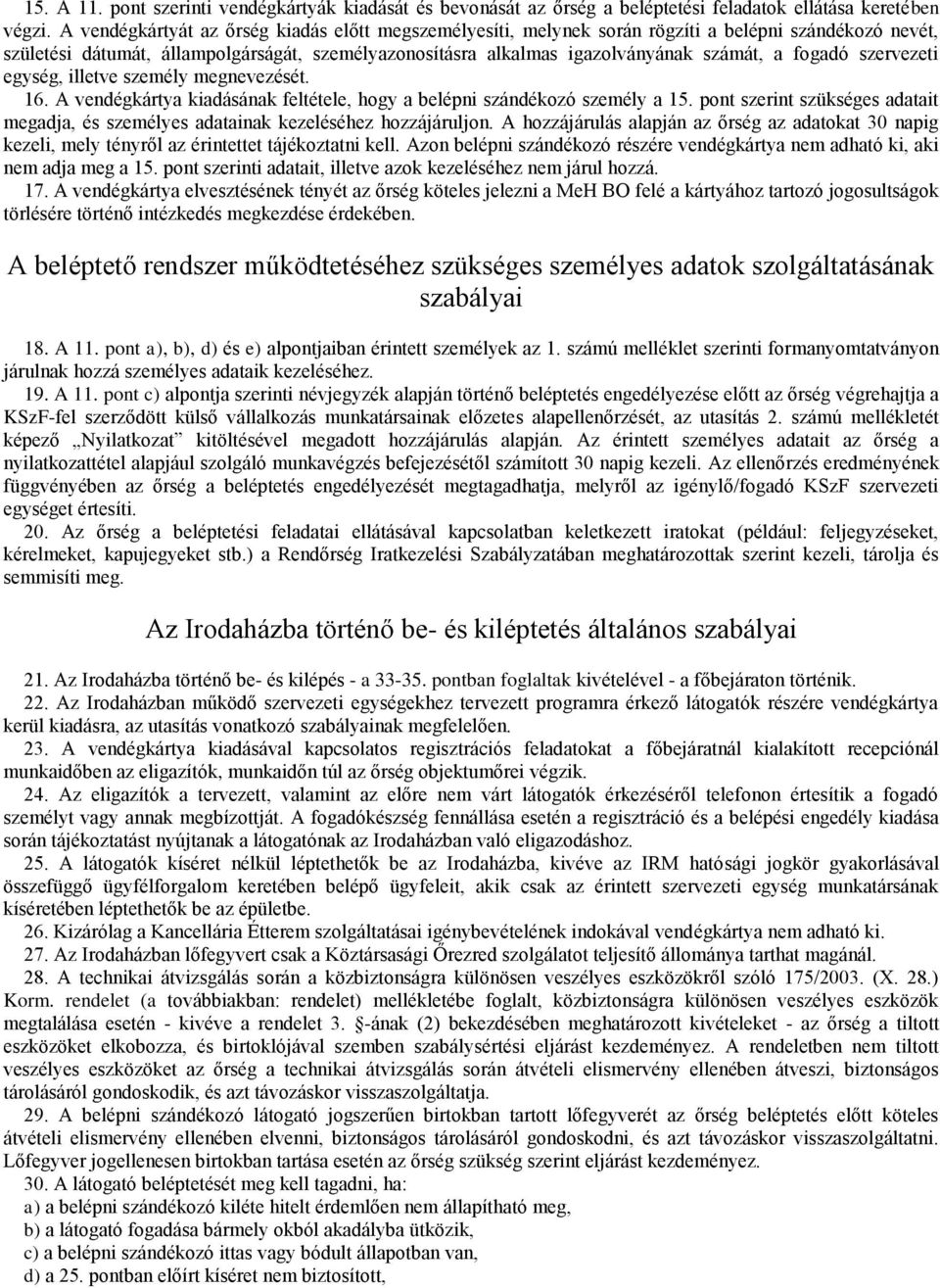 fogadó szervezeti egység, illetve személy megnevezését. 16. A vendégkártya kiadásának feltétele, hogy a belépni szándékozó személy a 15.