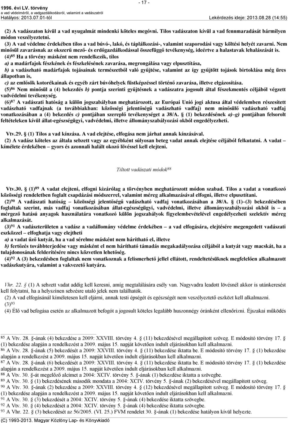 Nem minősül zavarásnak az okszerű mező- és erdőgazdálkodással összefüggő tevékenység, ideértve a halastavak lehalászását is.