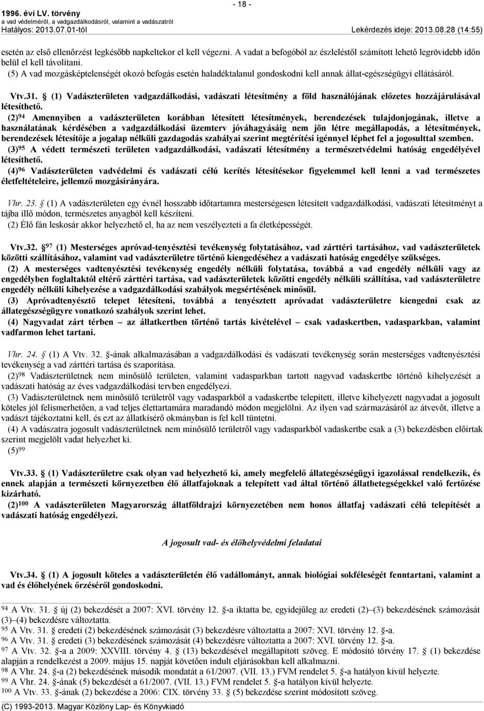 (1) Vadászterületen vadgazdálkodási, vadászati létesítmény a föld használójának előzetes hozzájárulásával létesíthető.