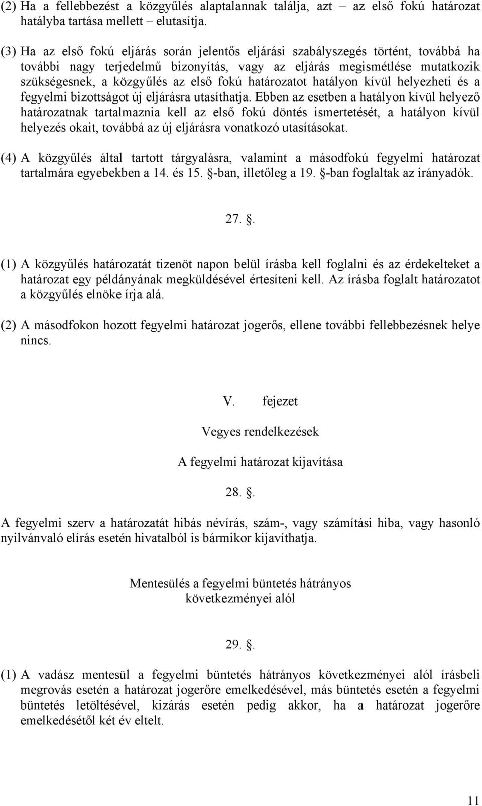 fokú határozatot hatályon kívül helyezheti és a fegyelmi bizottságot új eljárásra utasíthatja.