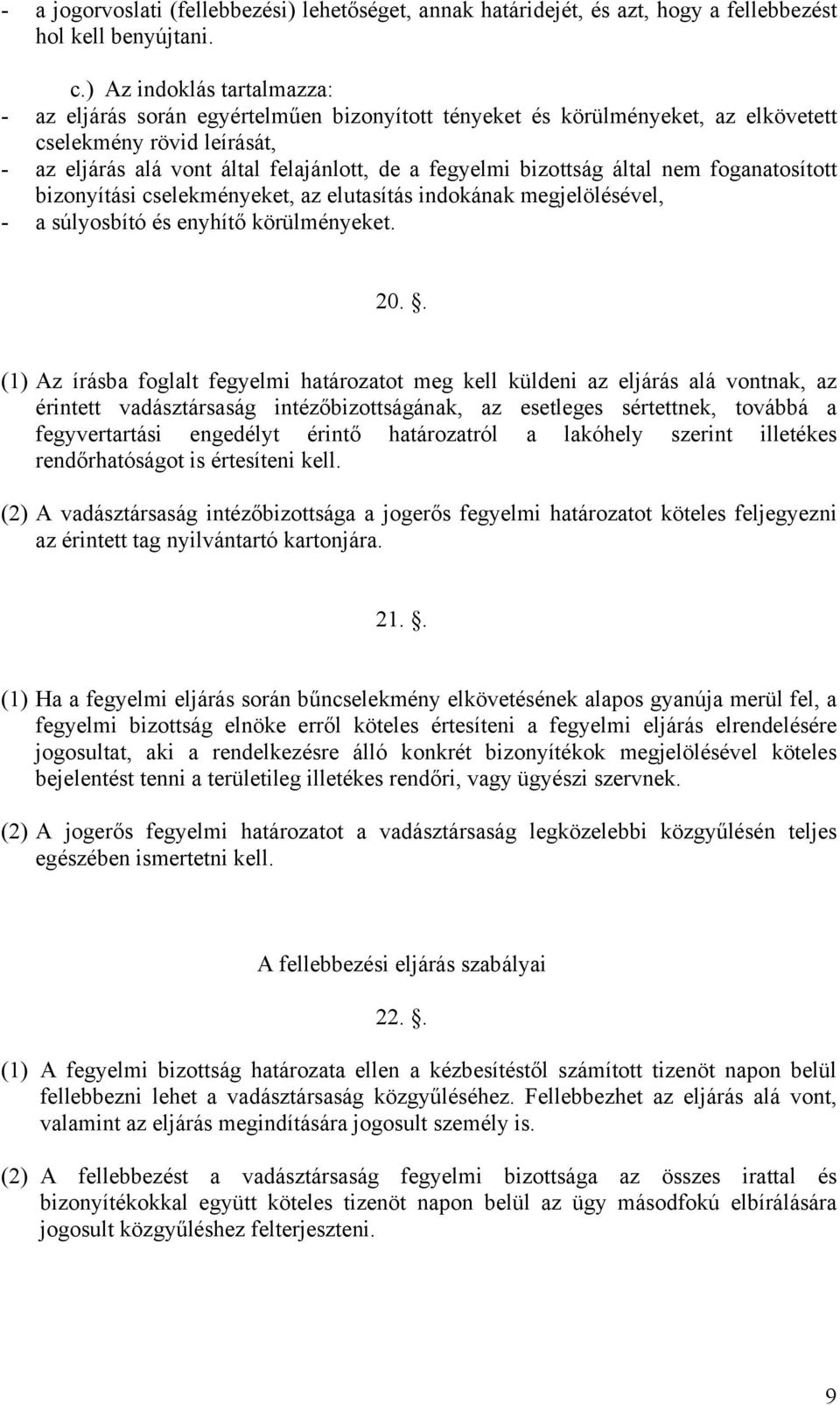 bizottság által nem foganatosított bizonyítási cselekményeket, az elutasítás indokának megjelölésével, - a súlyosbító és enyhítő körülményeket. 20.