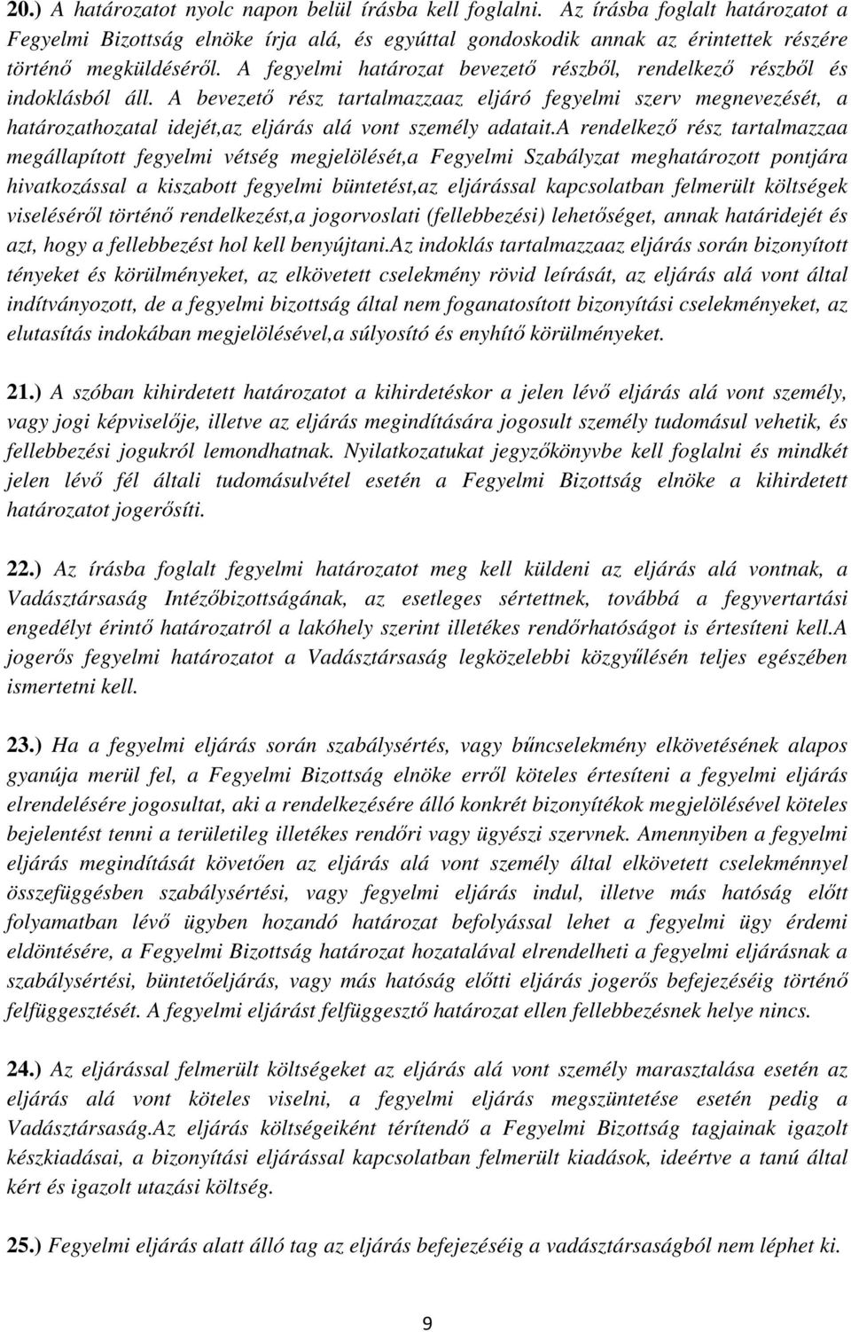 A fegyelmi határozat bevezető részből, rendelkező részből és indoklásból áll.