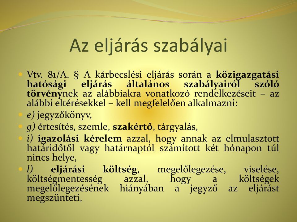 rendelkezéseit az alábbi eltérésekkel kell megfelelően alkalmazni: e) jegyzőkönyv, g) értesítés, szemle, szakértő, tárgyalás, i) igazolási