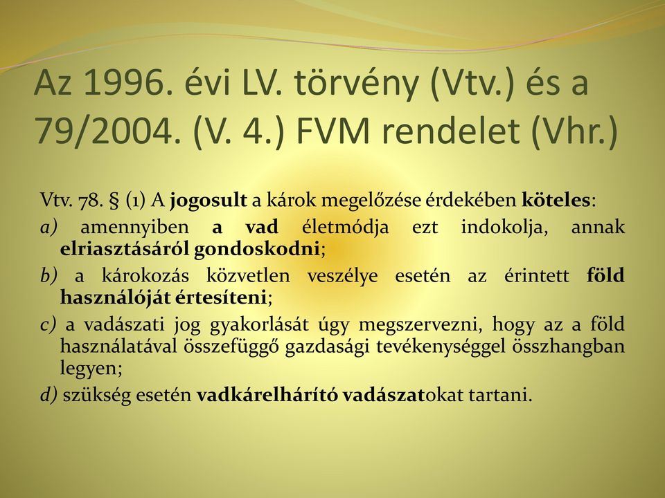 gondoskodni; b) a károkozás közvetlen veszélye esetén az érintett föld használóját értesíteni; c) a vadászati jog