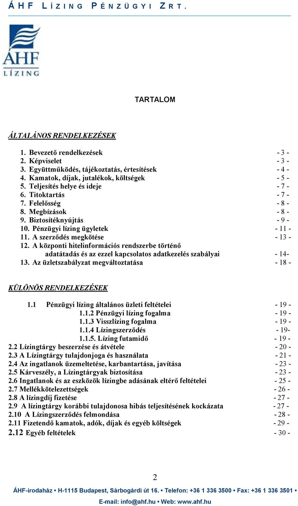 A központi hitelinformációs rendszerbe történı adatátadás és az ezzel kapcsolatos adatkezelés szabályai - 14-13. Az üzletszabályzat megváltoztatása - 18 - KÜLÖNÖS RENDELKEZÉSEK 1.