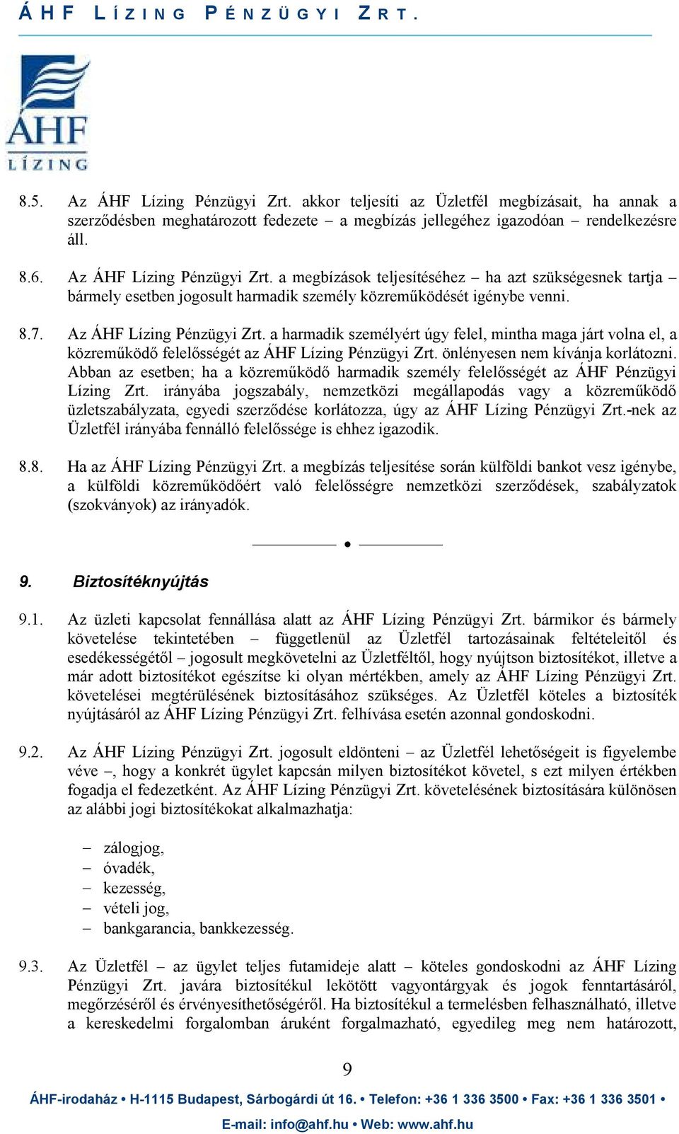 a harmadik személyért úgy felel, mintha maga járt volna el, a közremőködı felelısségét az ÁHF Lízing Pénzügyi Zrt. önlényesen nem kívánja korlátozni.