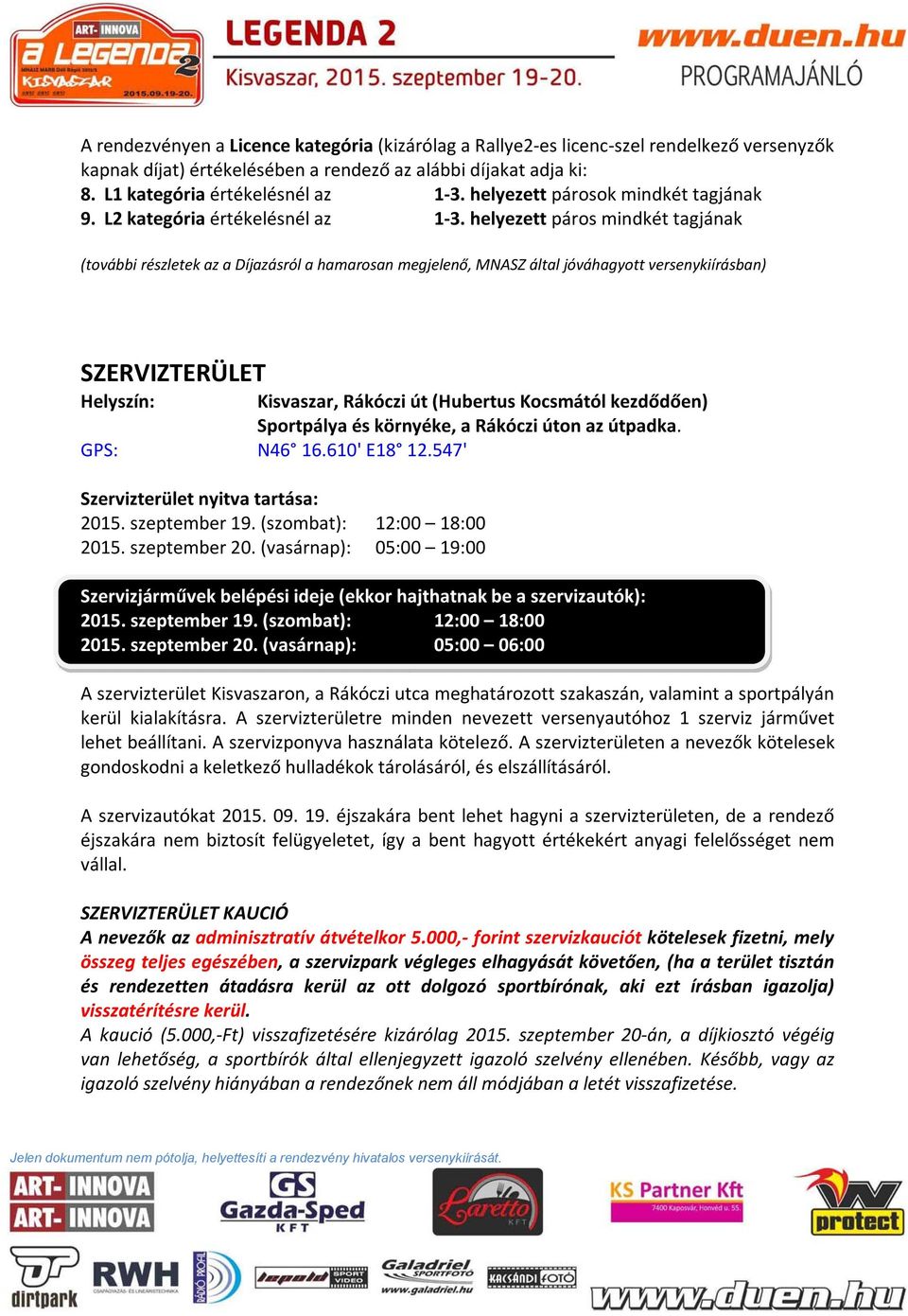 helyezett páros mindkét tagjának (további részletek az a Díjazásról a hamarosan megjelenő, MNASZ által jóváhagyott versenykiírásban) SZERVIZTERÜLET Helyszín: Kisvaszar, Rákóczi út (Hubertus Kocsmától