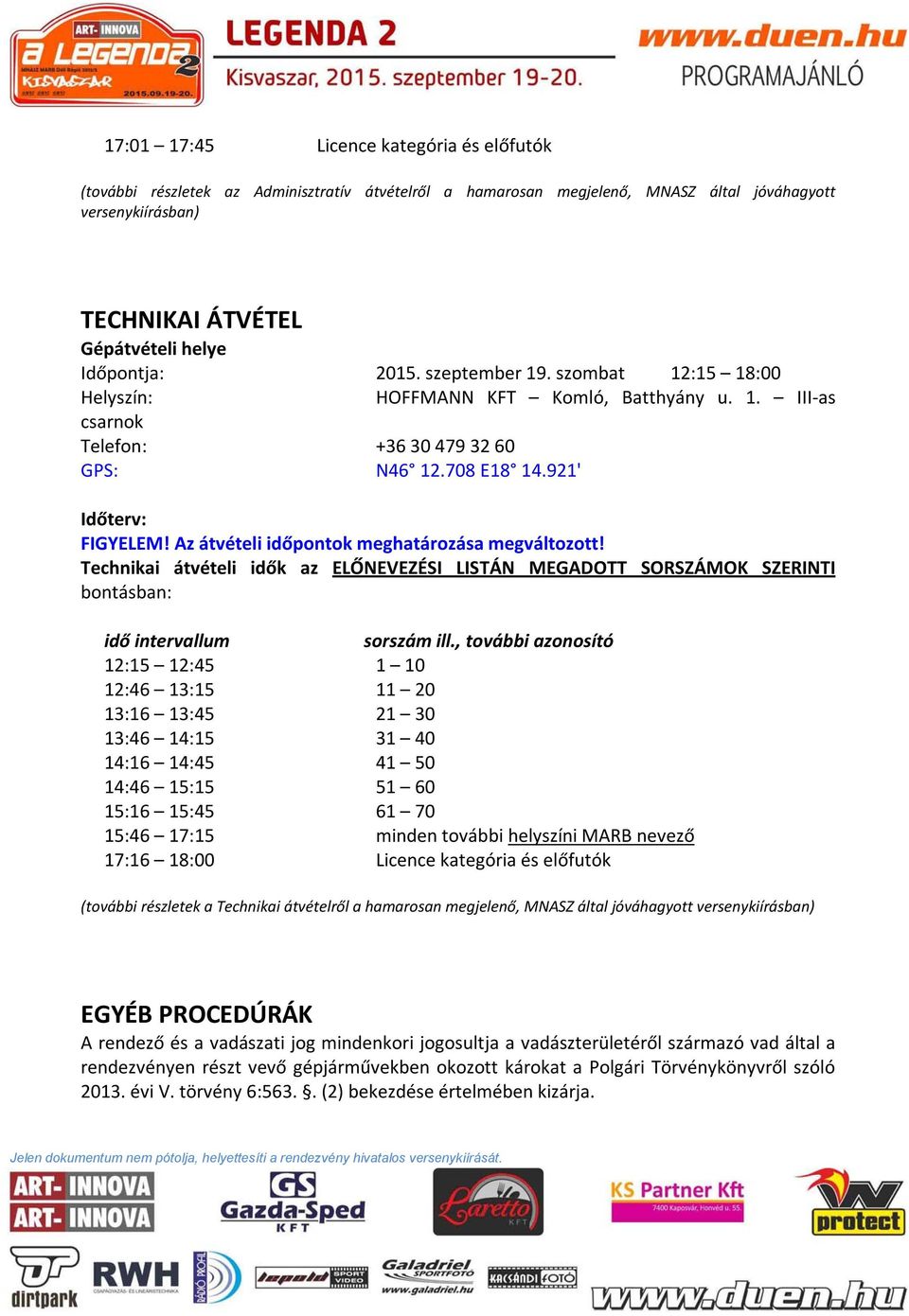 Az átvételi időpontok meghatározása megváltozott! Technikai átvételi idők az ELŐNEVEZÉSI LISTÁN MEGADOTT SORSZÁMOK SZERINTI bontásban: idő intervallum sorszám ill.