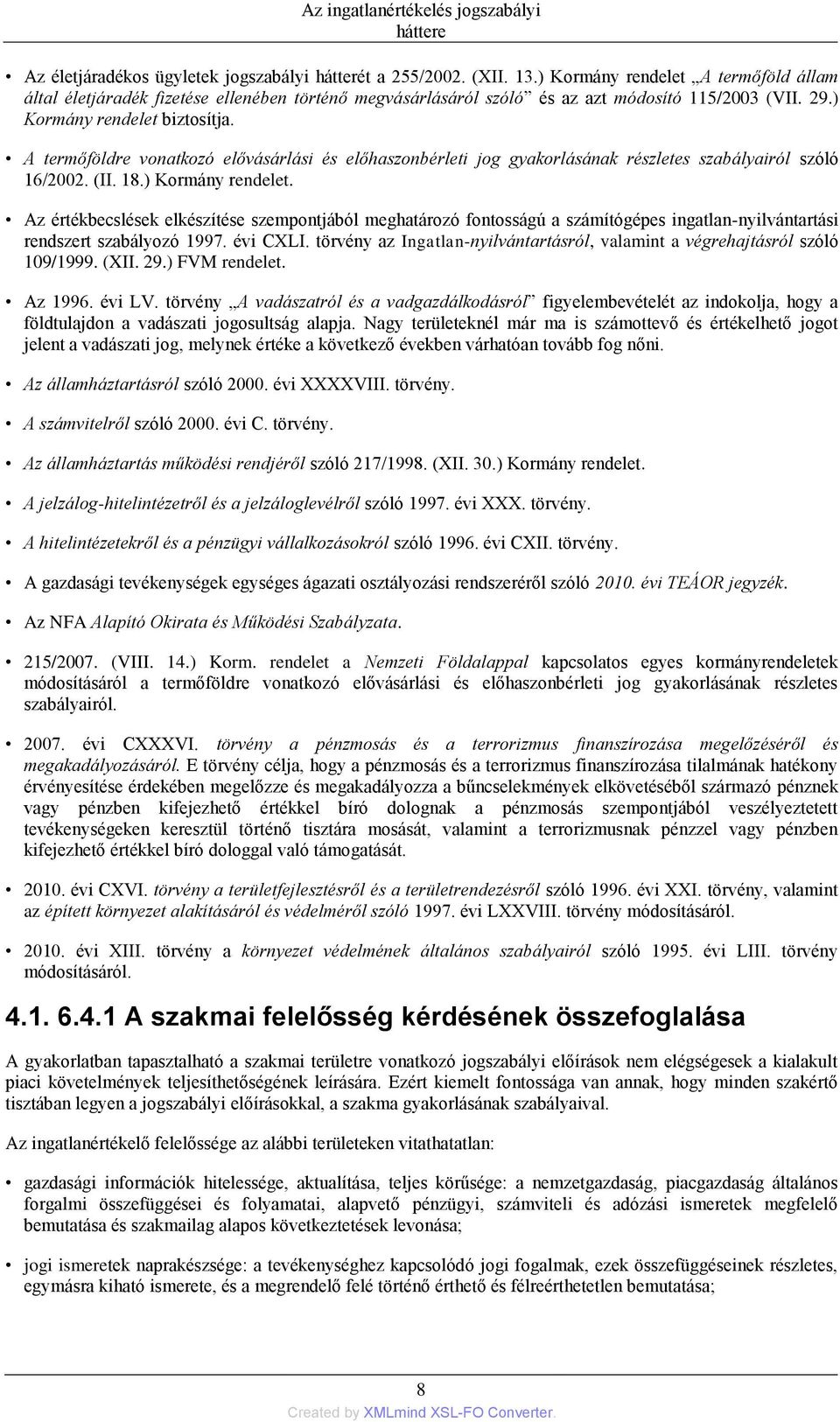 A termőföldre vonatkozó elővásárlási és előhaszonbérleti jog gyakorlásának részletes szabályairól szóló 16/2002. (II. 18.) Kormány rendelet.