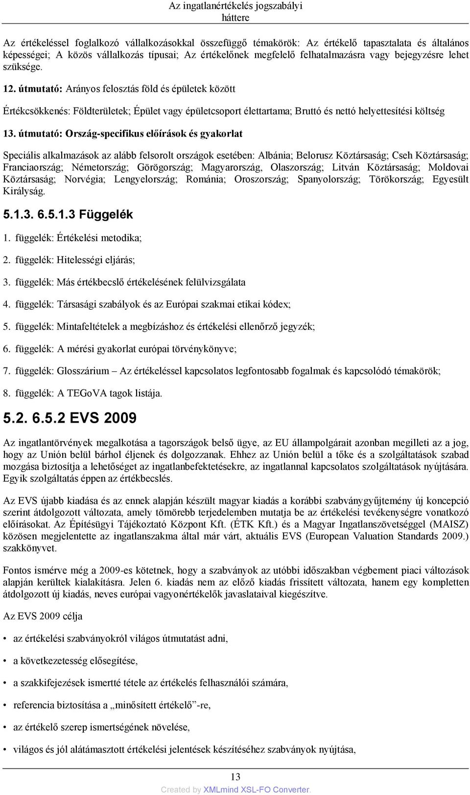 útmutató: Ország-specifikus előírások és gyakorlat Speciális alkalmazások az alább felsorolt országok esetében: Albánia; Belorusz Köztársaság; Cseh Köztársaság; Franciaország; Németország;