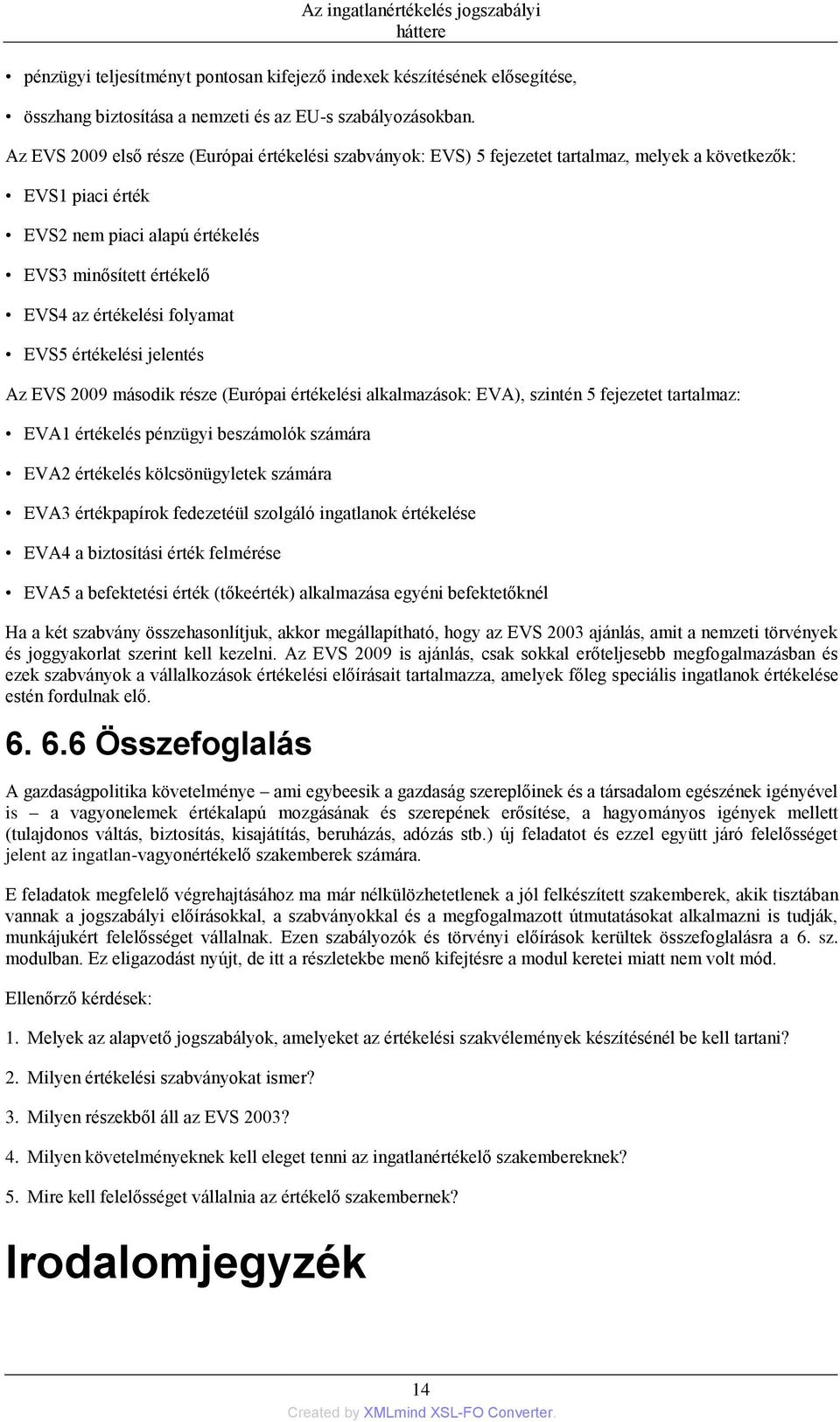 folyamat EVS5 értékelési jelentés Az EVS 2009 második része (Európai értékelési alkalmazások: EVA), szintén 5 fejezetet tartalmaz: EVA1 értékelés pénzügyi beszámolók számára EVA2 értékelés