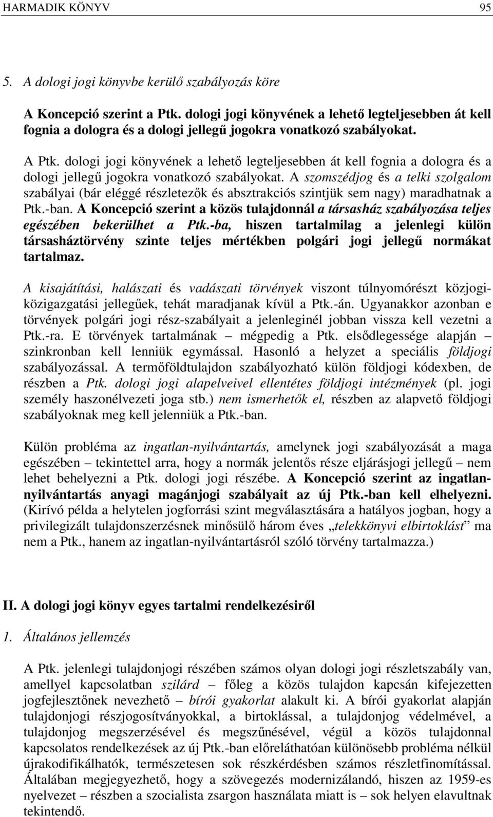 dologi jogi könyvének a lehető legteljesebben át kell fognia a dologra és a dologi jellegű jogokra vonatkozó szabályokat.