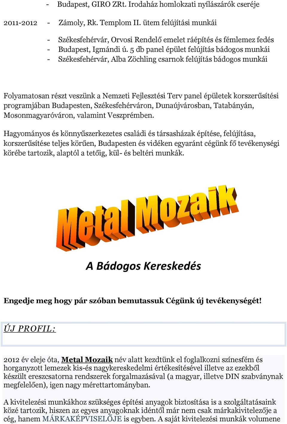 5 db panel épület felújítás bádogos munkái - Székesfehérvár, Alba Zöchling csarnok felújítás bádogos munkái Folyamatosan részt veszünk a Nemzeti Fejlesztési Terv panel épületek korszerűsítési