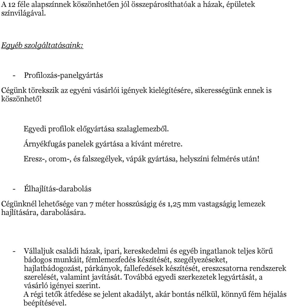 Árnyékfugás panelek gyártása a kívánt méretre. Eresz-, orom-, és falszegélyek, vápák gyártása, helyszíni felmérés után!