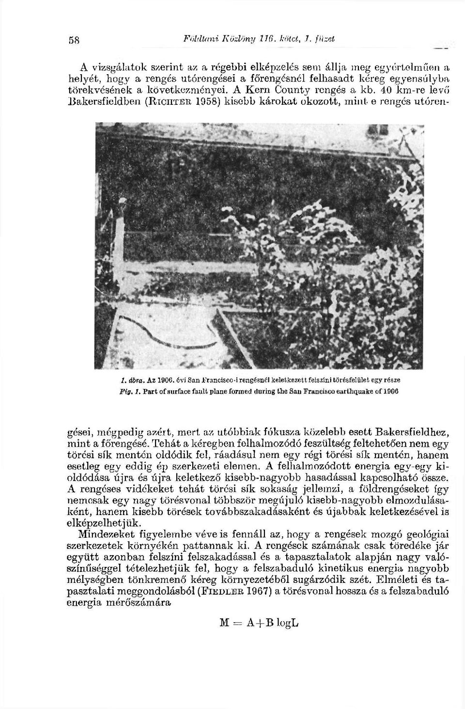 A Kern County rengés a kb. 40 km-re levő Bakersfieldben (RICHTER 1958) kisebb károkat okozott, mint e rengés utóren- /. ábra. Az 1906.