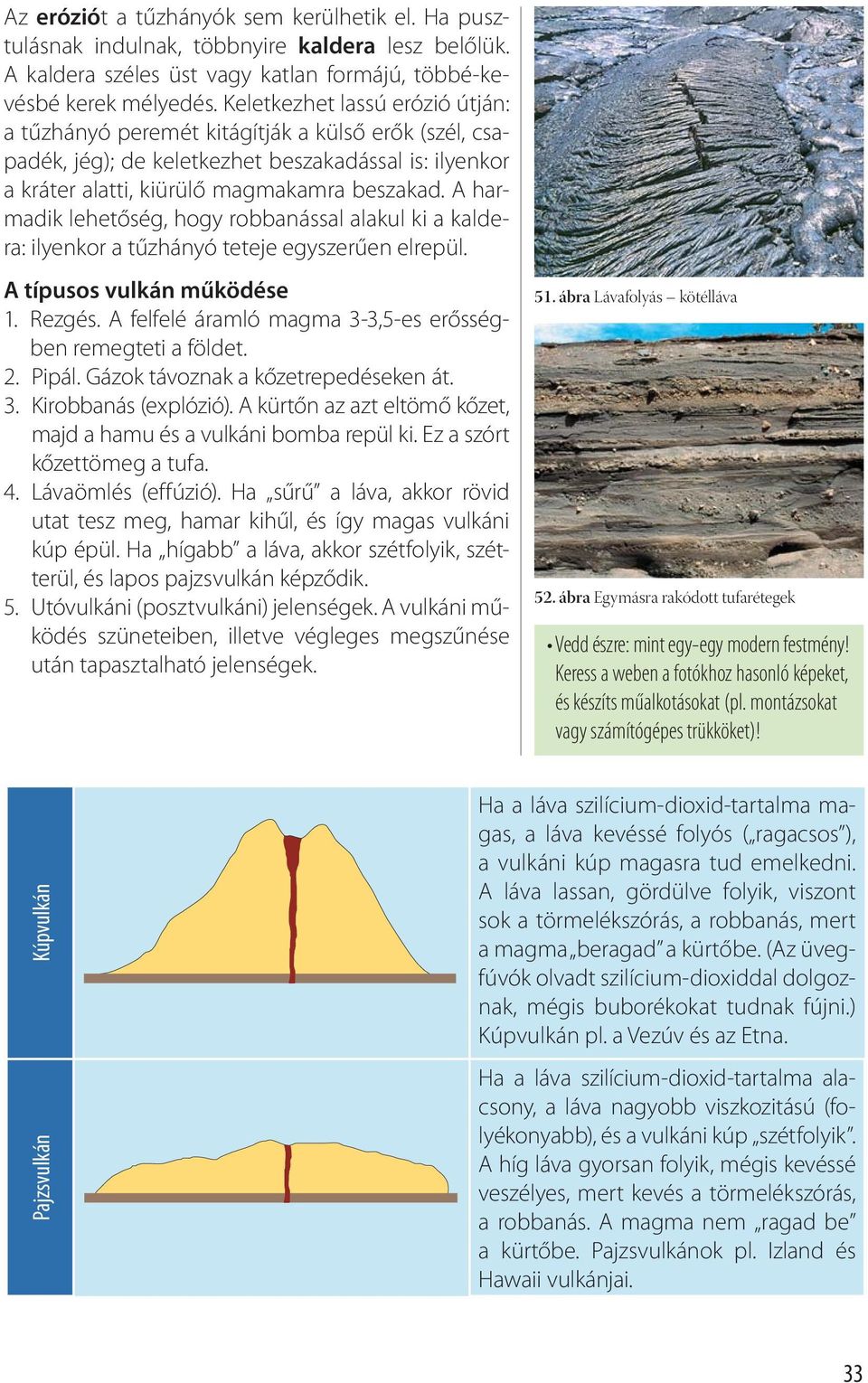 A harmadik lehetőség, hogy robbanással alakul ki a kaldera: ilyenkor a tűzhányó teteje egyszerűen elrepül. A típusos vulkán működése 1. Rezgés.