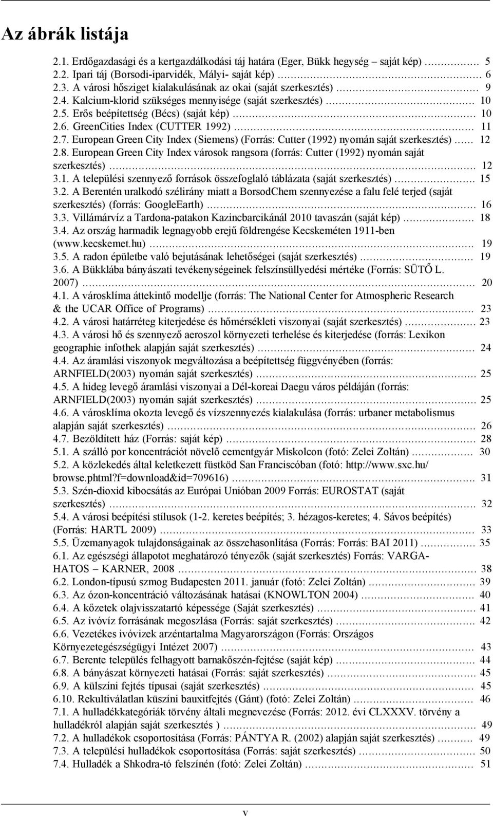 GreenCities Index (CUTTER 1992)... 11 2.7. European Green City Index (Siemens) (Forrás: Cutter (1992) nyomán saját szerkesztés)... 12 2.8.