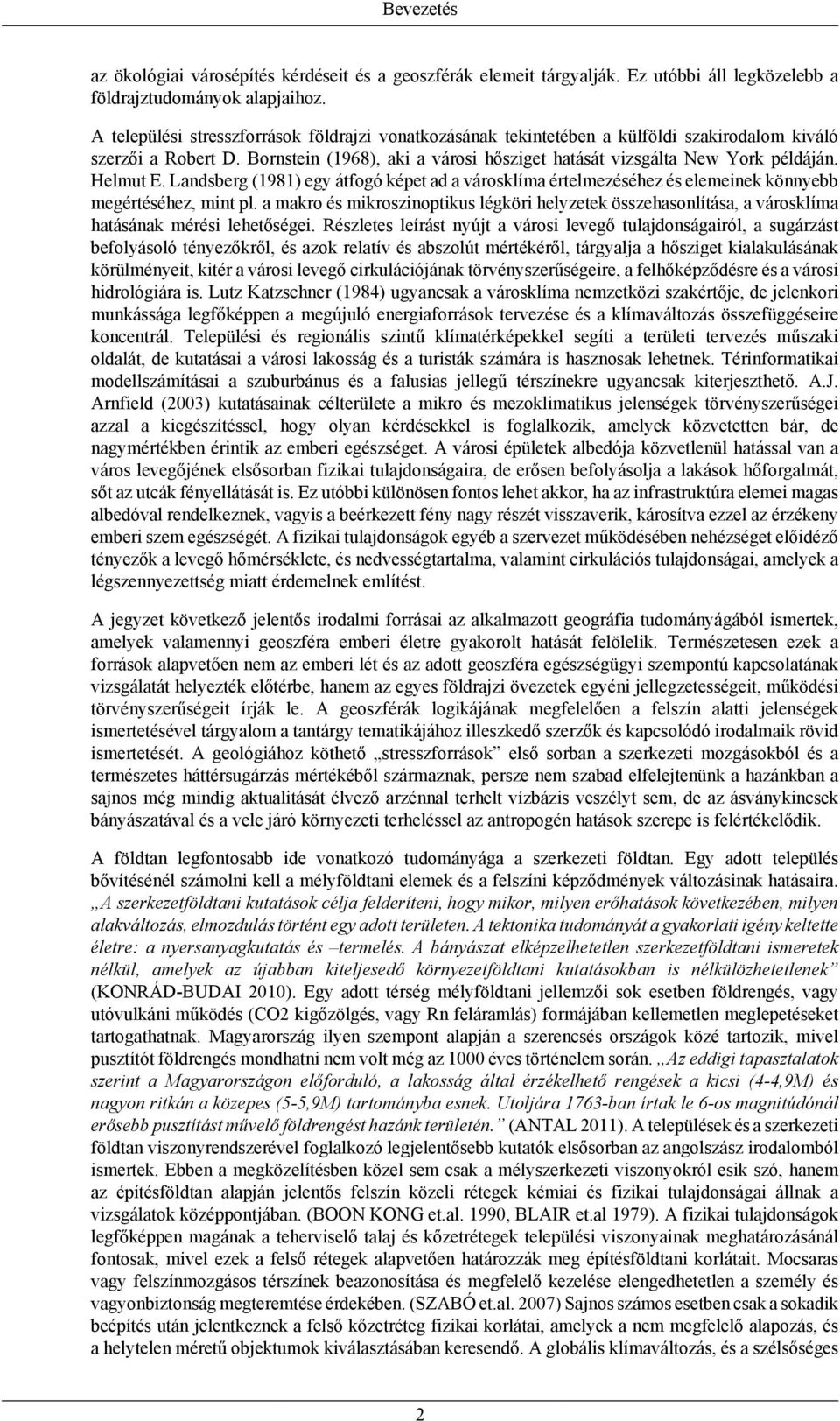 Helmut E. Landsberg (1981) egy átfogó képet ad a városklíma értelmezéséhez és elemeinek könnyebb megértéséhez, mint pl.