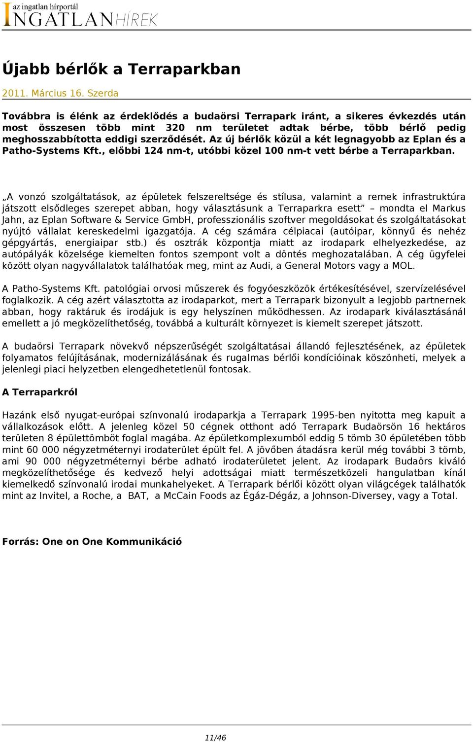 Az új bérlők közül a két legnagyobb az Eplan és a Patho-Systems Kft., előbbi 124 nm-t, utóbbi közel 100 nm-t vett bérbe a Terraparkban.