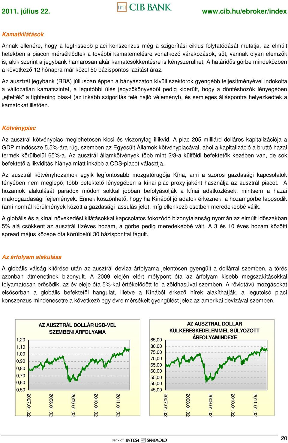 A határidıs görbe mindeközben a következı 12 hónapra már közel 50 bázispontos lazítást áraz.