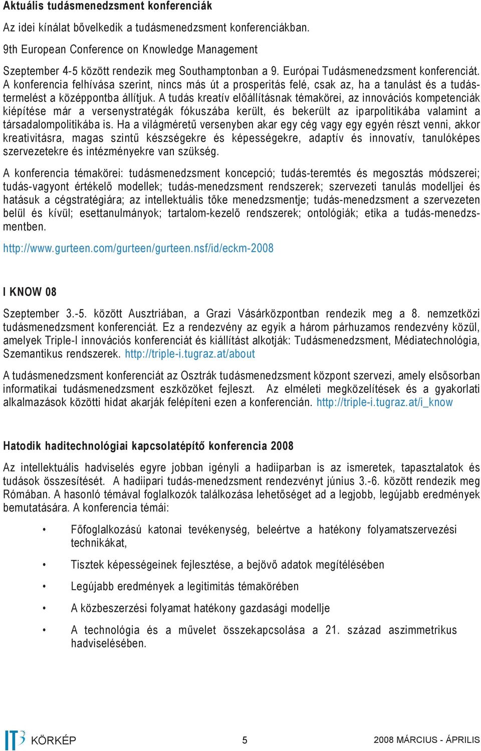 A konferencia felhívása szerint, nincs más út a prosperitás felé, csak az, ha a tanulást és a tudástermelést a középpontba állítjuk.