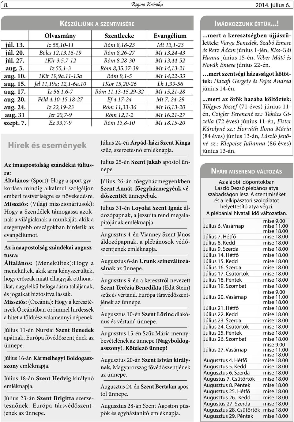 Iz 56,1.6-7 Róm 11,13-15.29-32 Mt 15,21-28 aug. 20. Péld 4,10-15.18-27 Ef 4,17-24 Mt 7,