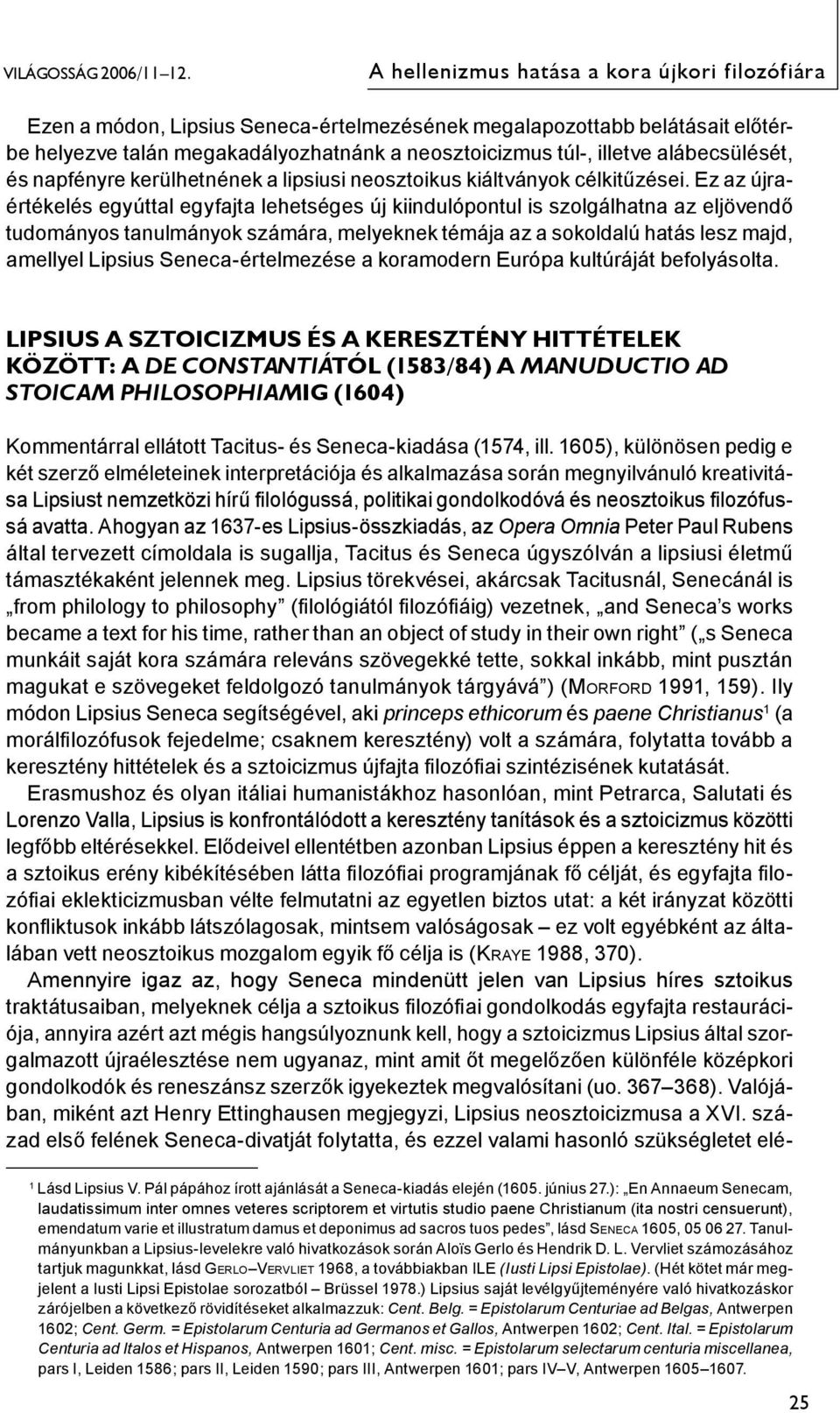 alábecsülését, és napfényre kerülhetnének a lipsiusi neosztoikus kiáltványok célkitűzései.