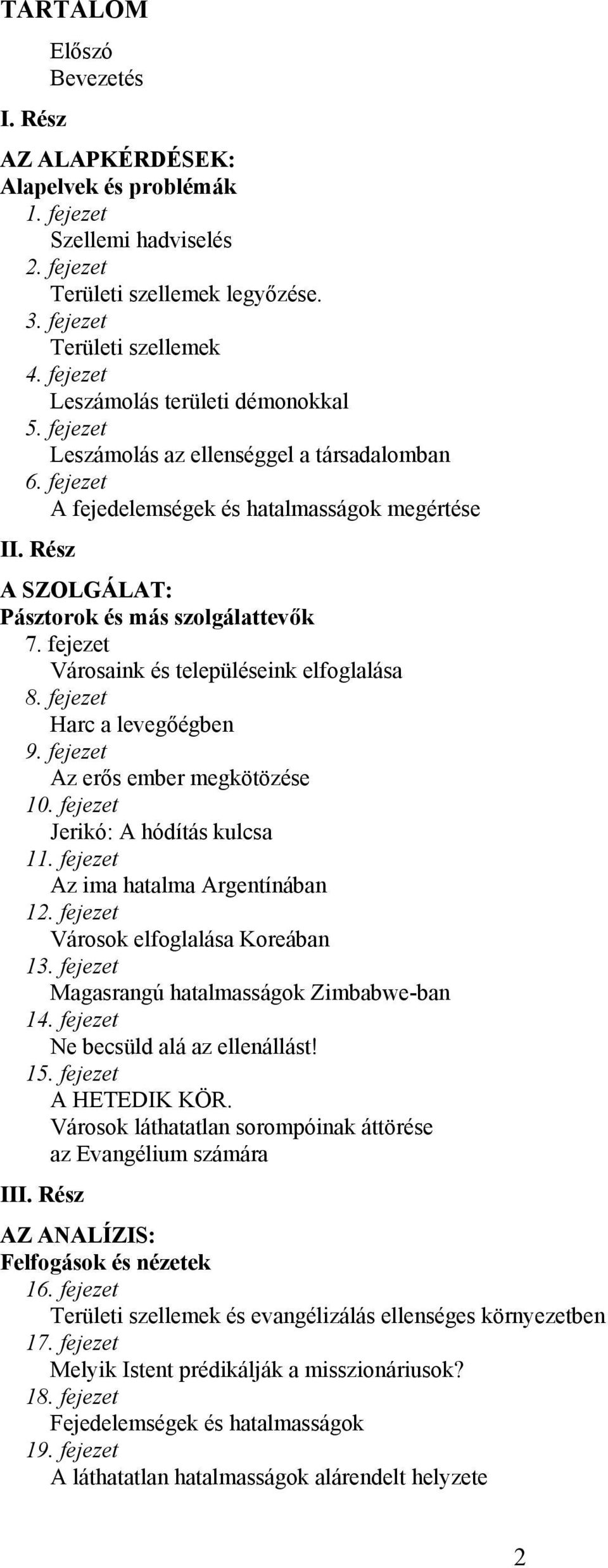 Rész A SZOLGÁLAT: Pásztorok és más szolgálattevők 7. fejezet Városaink és településeink elfoglalása 8. fejezet Harc a levegőégben 9. fejezet Az erős ember megkötözése 10.